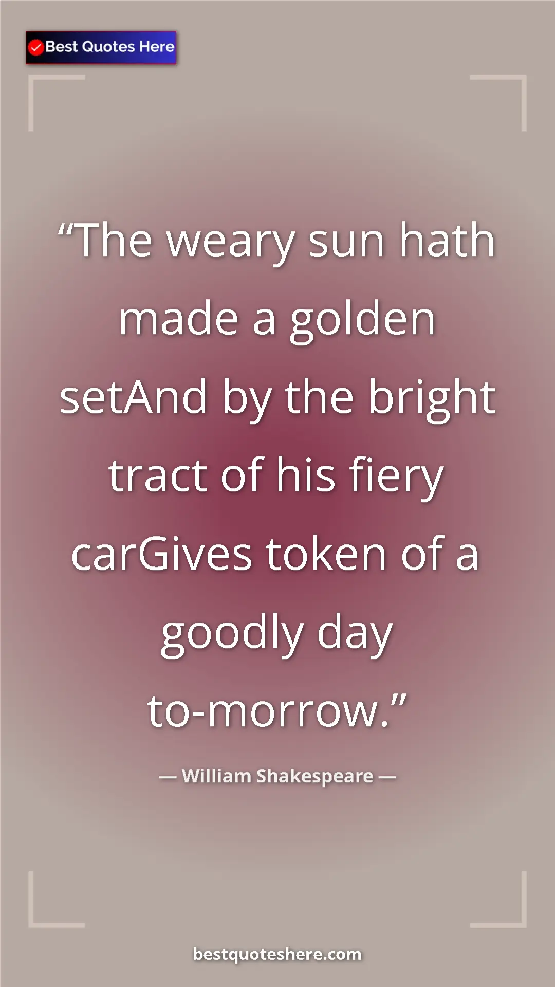Pinterest quote poster by William Shakespeare: "The weary sun hath made a golden setAnd by the bright tract..."
