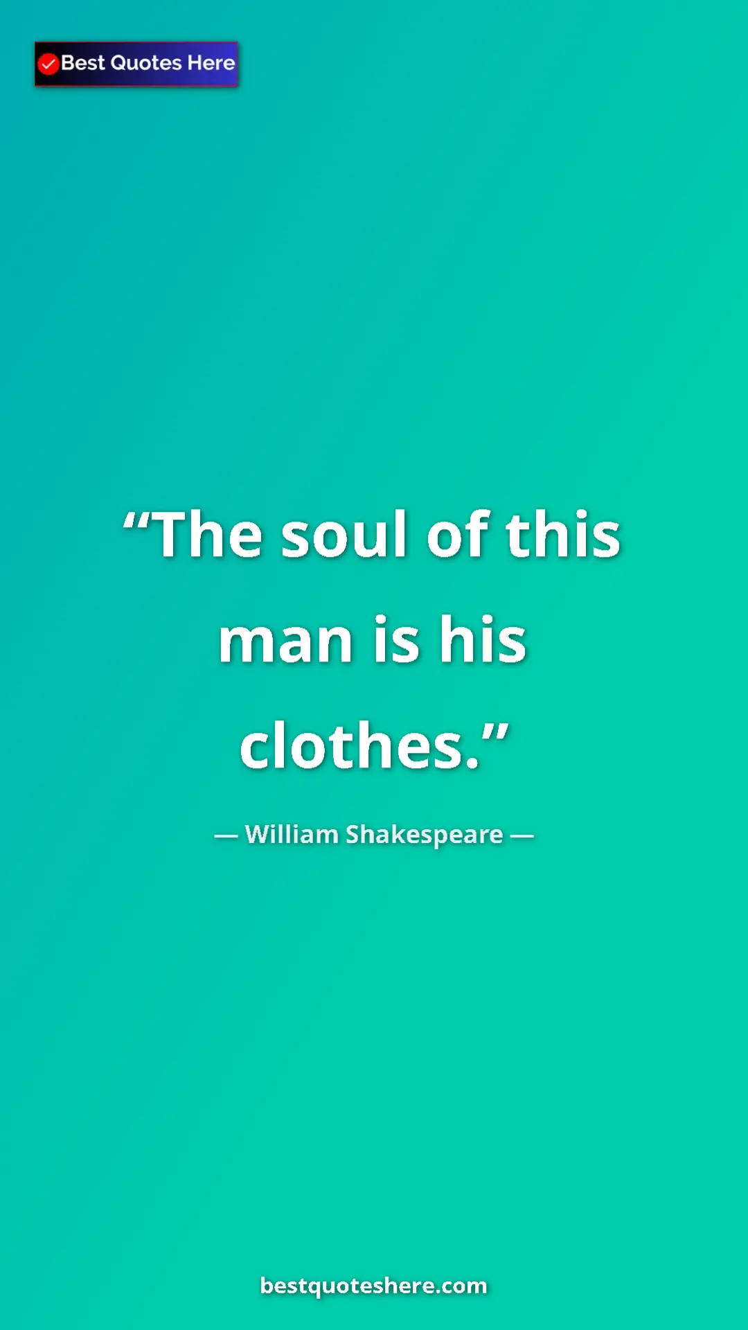 Pinterest quote poster by William Shakespeare: "The soul of this man is his clothes."