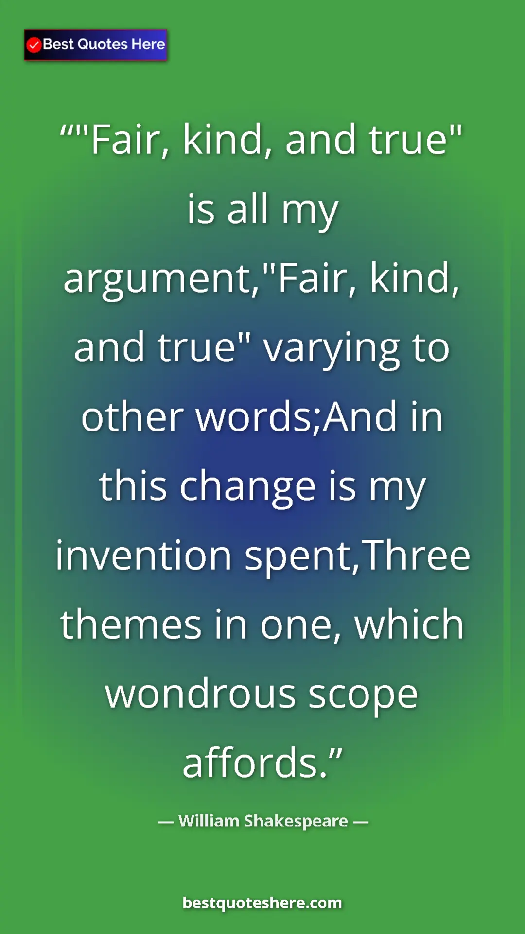 Pinterest quote poster by William Shakespeare: ""Fair, kind, and true" is all my argument,"Fair, kind, and..."