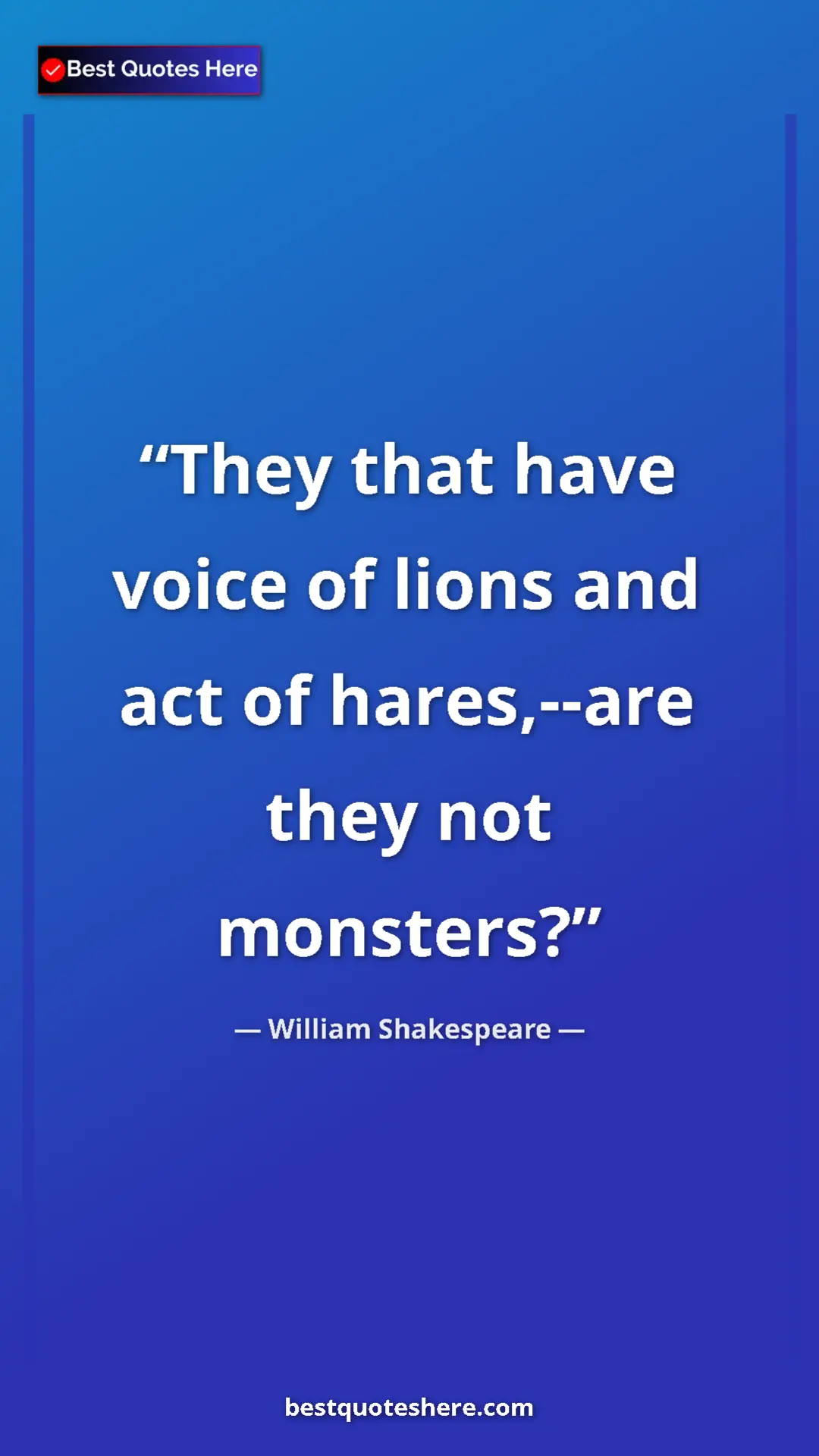 Pinterest quote poster by William Shakespeare: "They that have voice of lions and act of hares,--are they..."