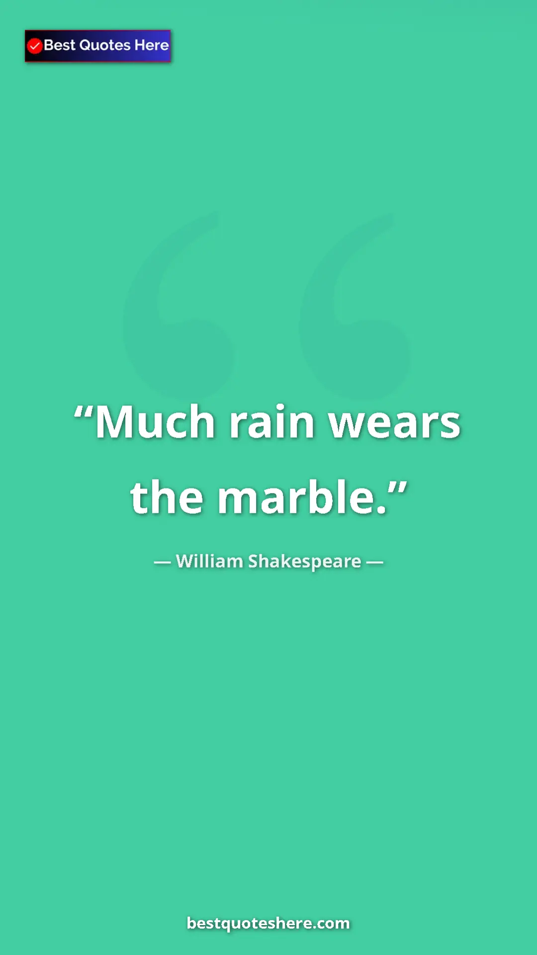 Pinterest quote poster by William Shakespeare: "Much rain wears the marble."