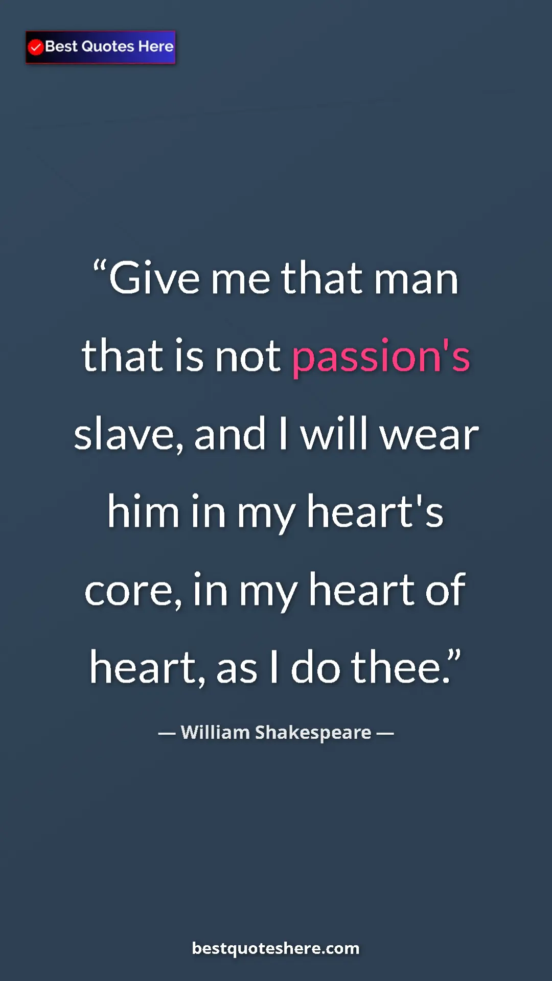 William Shakespeare Quote Card: "Give me that man that is not passion's slave, and I will..." Pinterest quote poster by William Shakespeare: "Give me that man that is not passion's slave, and I will..."