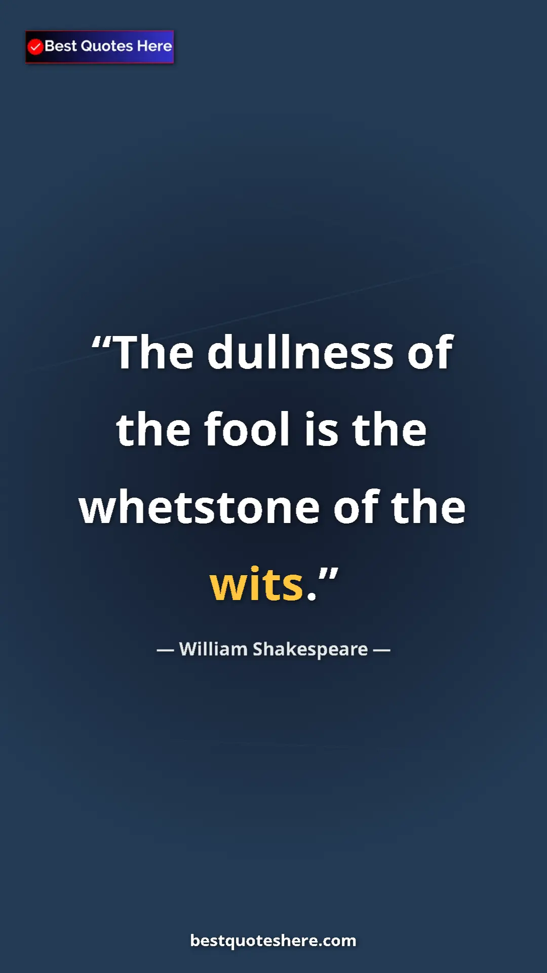 Pinterest quote poster by William Shakespeare: "The dullness of the fool is the whetstone of the wits."