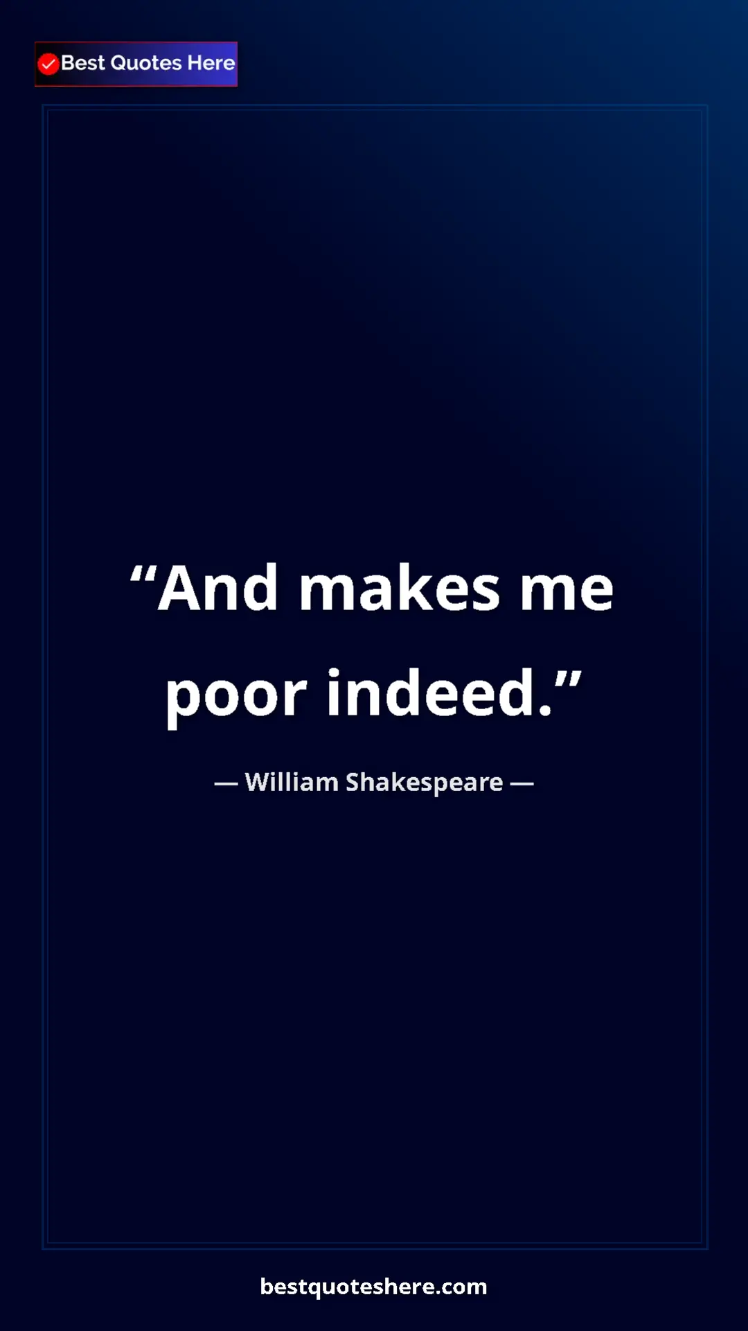Pinterest quote poster by William Shakespeare: "And makes me poor indeed."