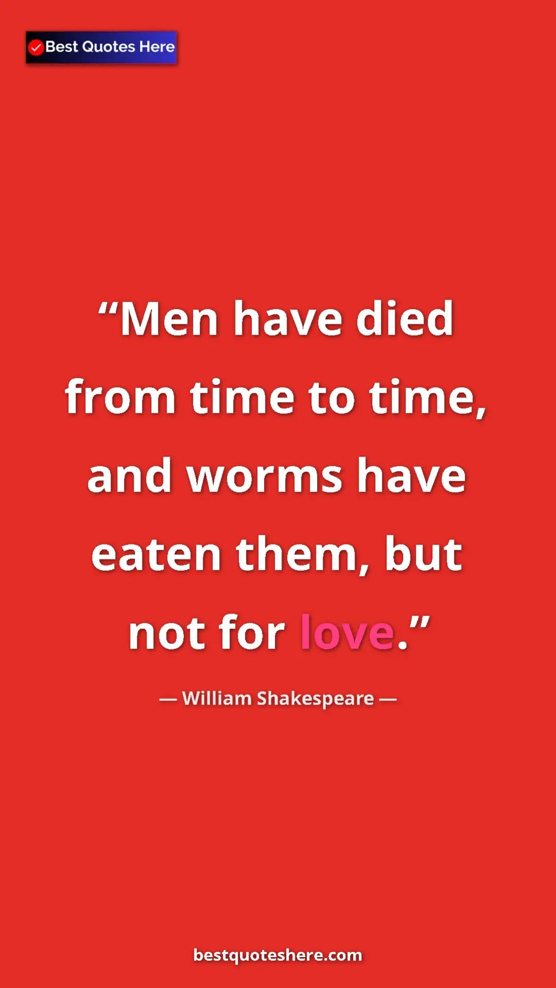 Pinterest quote poster by William Shakespeare: "Men have died from time to time, and worms have eaten them,..."