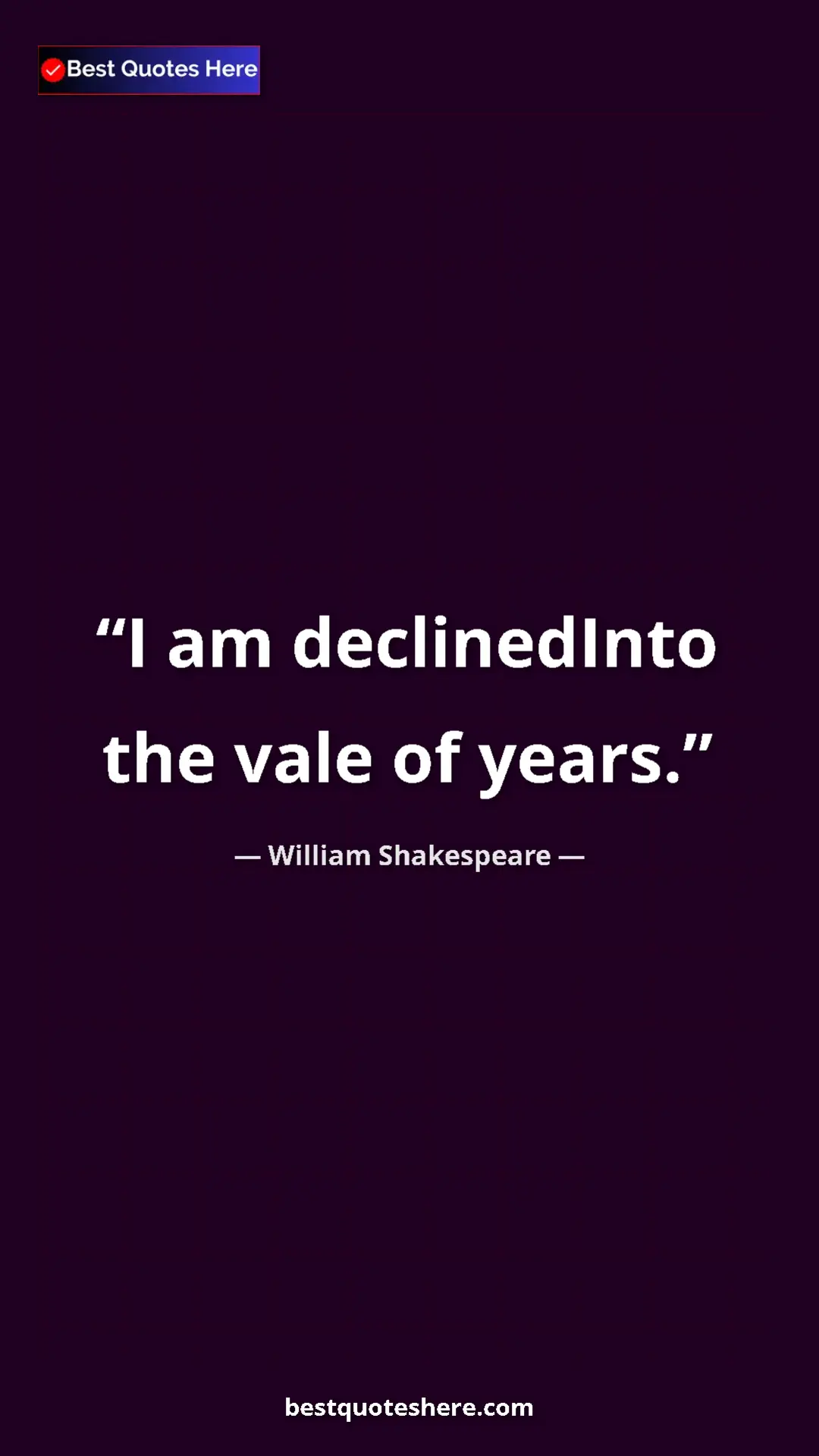 Pinterest quote poster by William Shakespeare: "I am declinedInto the vale of years."
