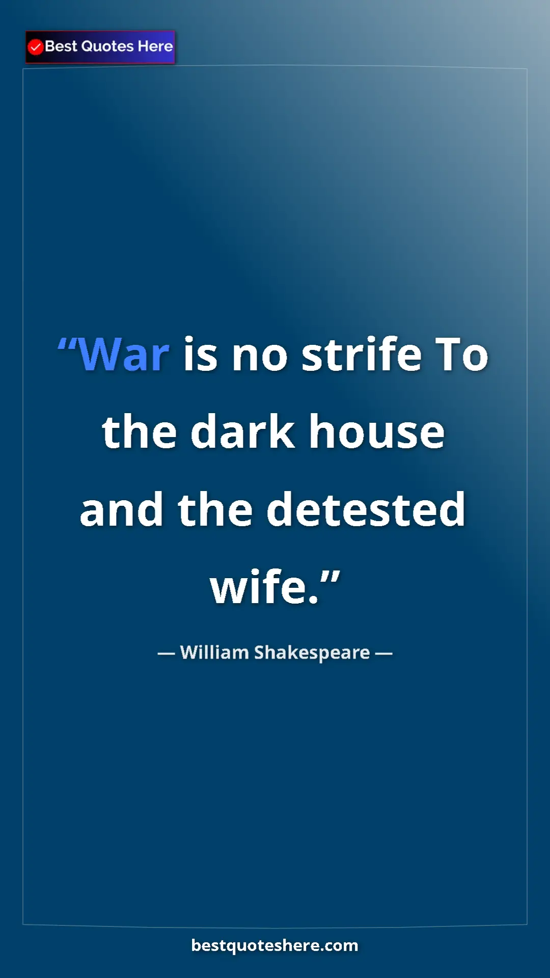 Pinterest quote poster by William Shakespeare: "War is no strife To the dark house and the detested wife."
