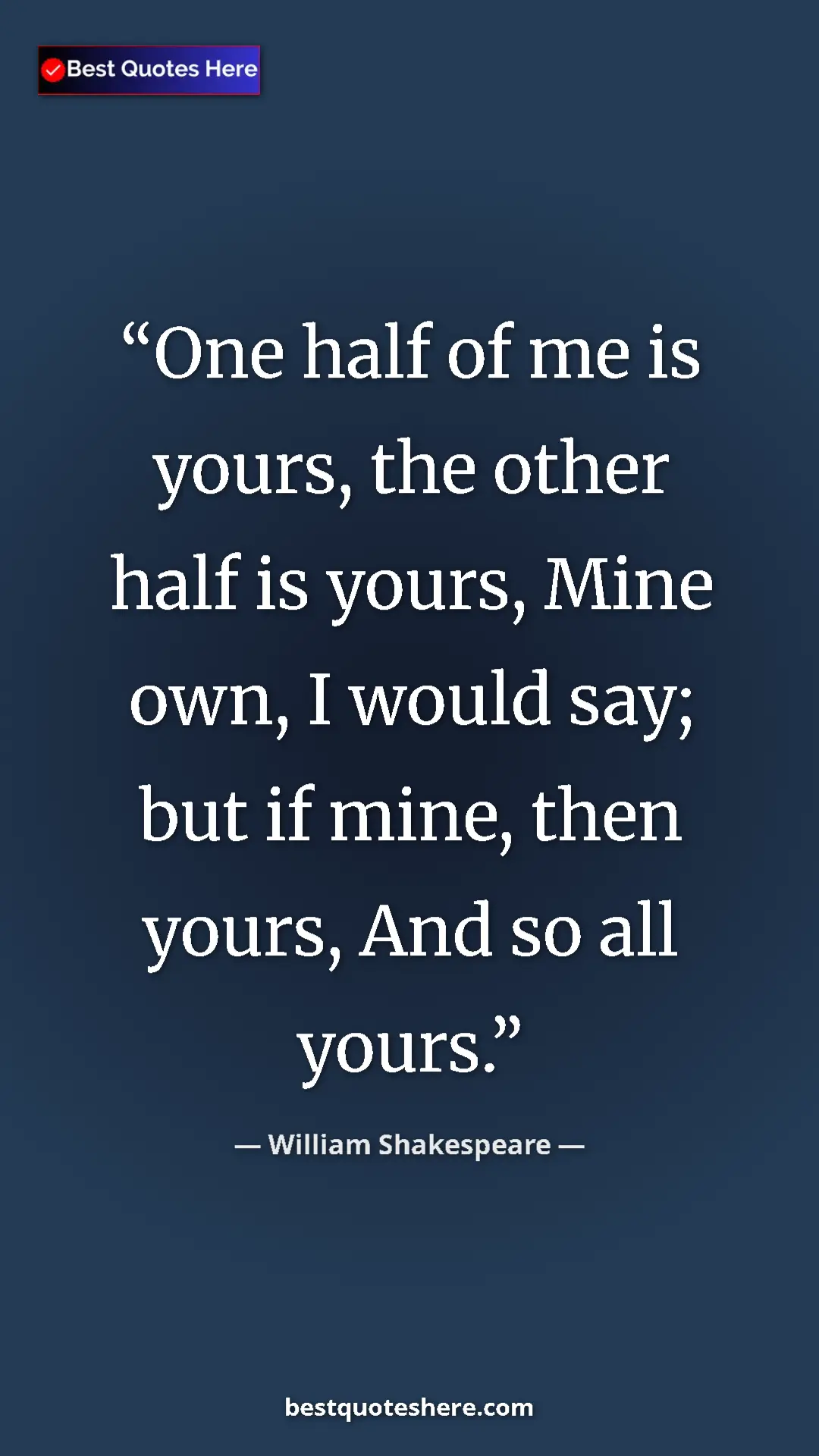 Pinterest quote poster by William Shakespeare: "One half of me is yours, the other half is yours, Mine own,..."