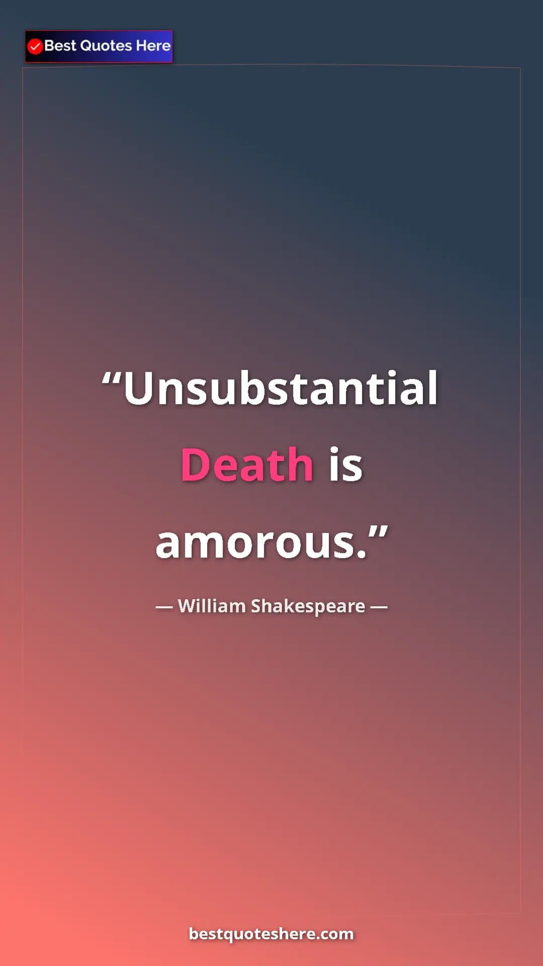 Pinterest quote poster by William Shakespeare: "Unsubstantial Death is amorous."