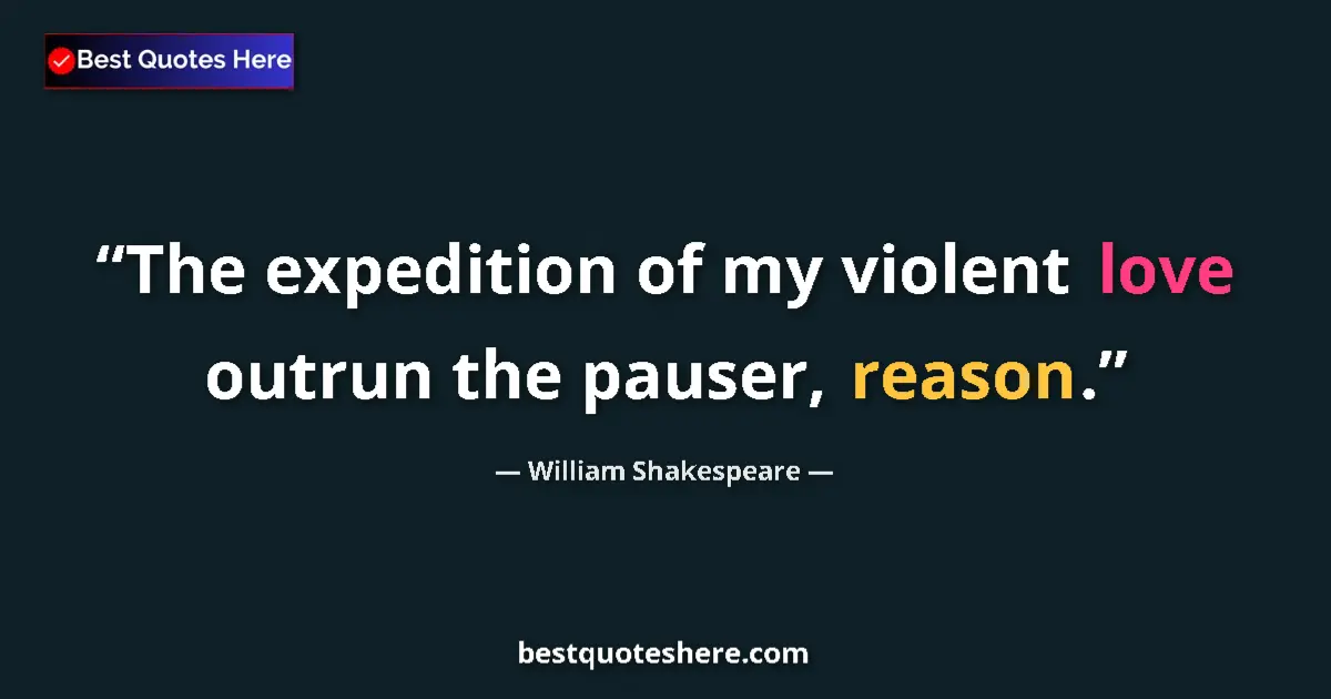 Quote by William Shakespeare: The expedition of my violent love outrun the pause