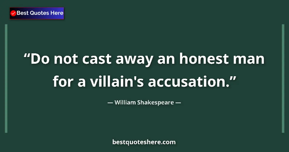 Quote by William Shakespeare: Do not cast away an honest man for a villain's accusation....
