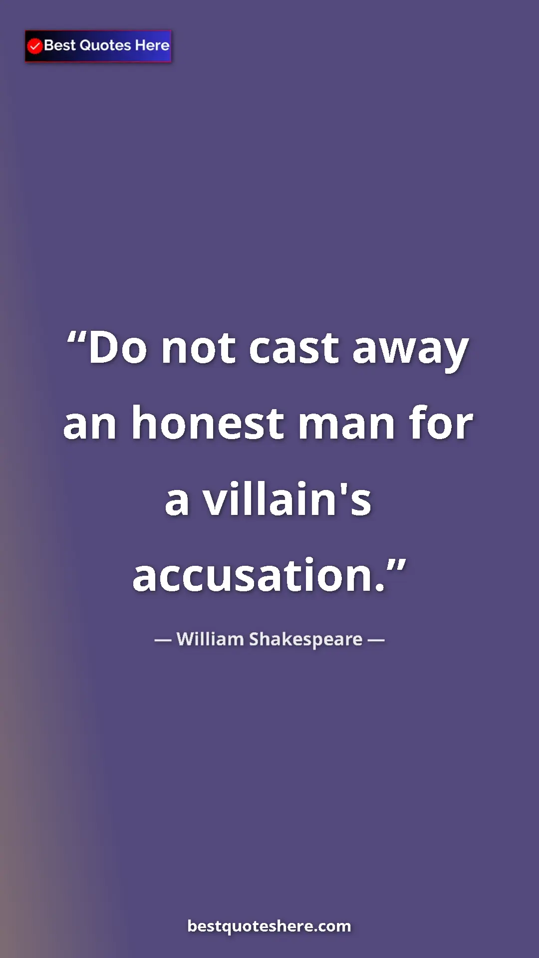 Pinterest quote poster by William Shakespeare: "Do not cast away an honest man for a villain's accusation."