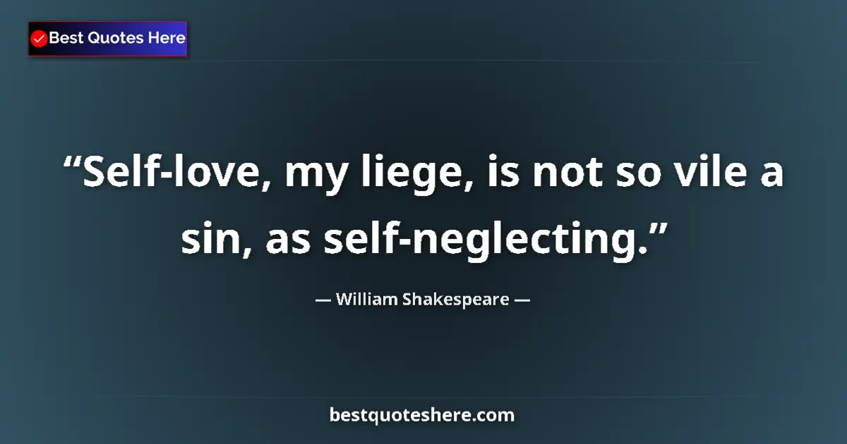 Quote by William Shakespeare: Self-love, my liege, is not so vile a sin, as self