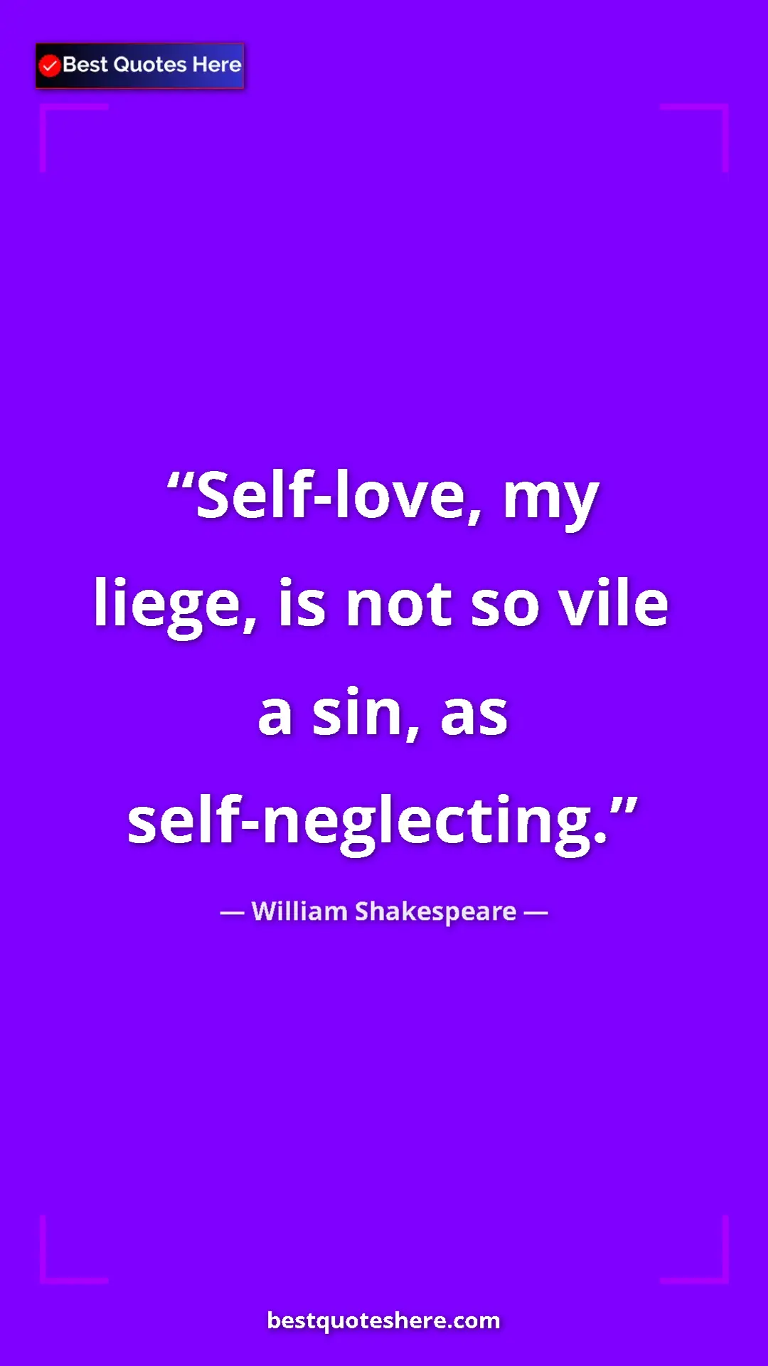 Pinterest quote poster by William Shakespeare: "Self-love, my liege, is not so vile a sin, as..."