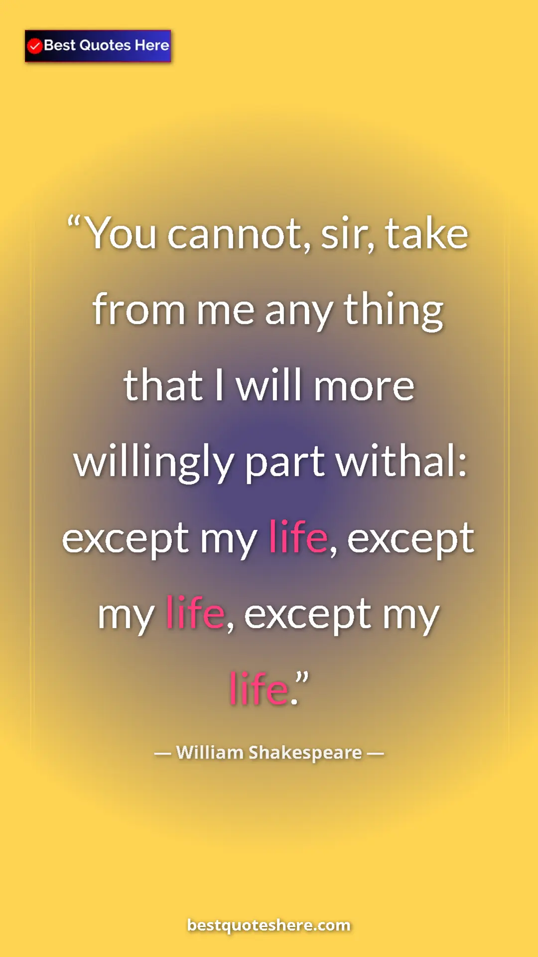 Pinterest quote poster by William Shakespeare: "You cannot, sir, take from me any thing that I will more..."