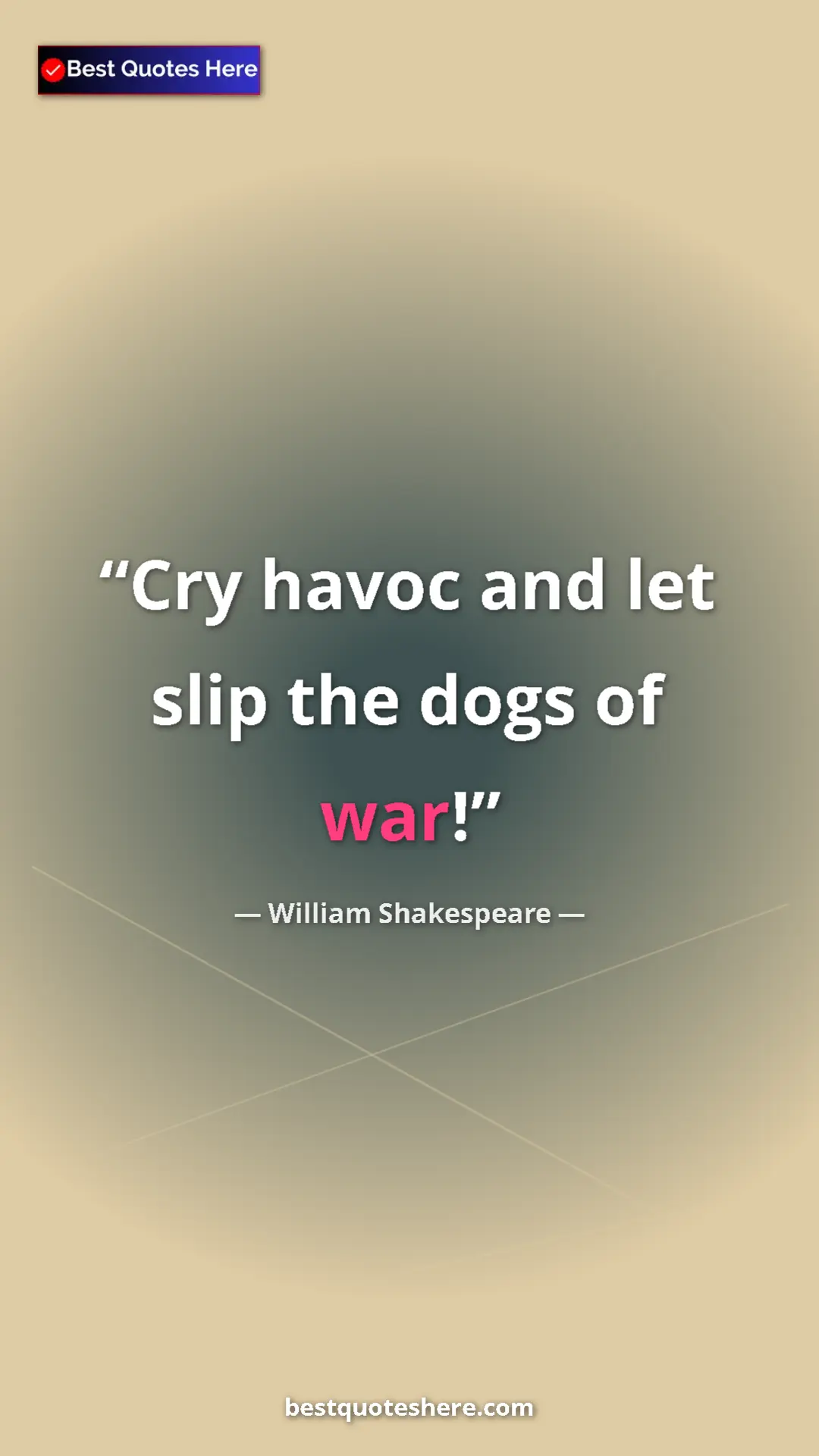 Pinterest quote poster by William Shakespeare: "Cry havoc and let slip the dogs of war!"