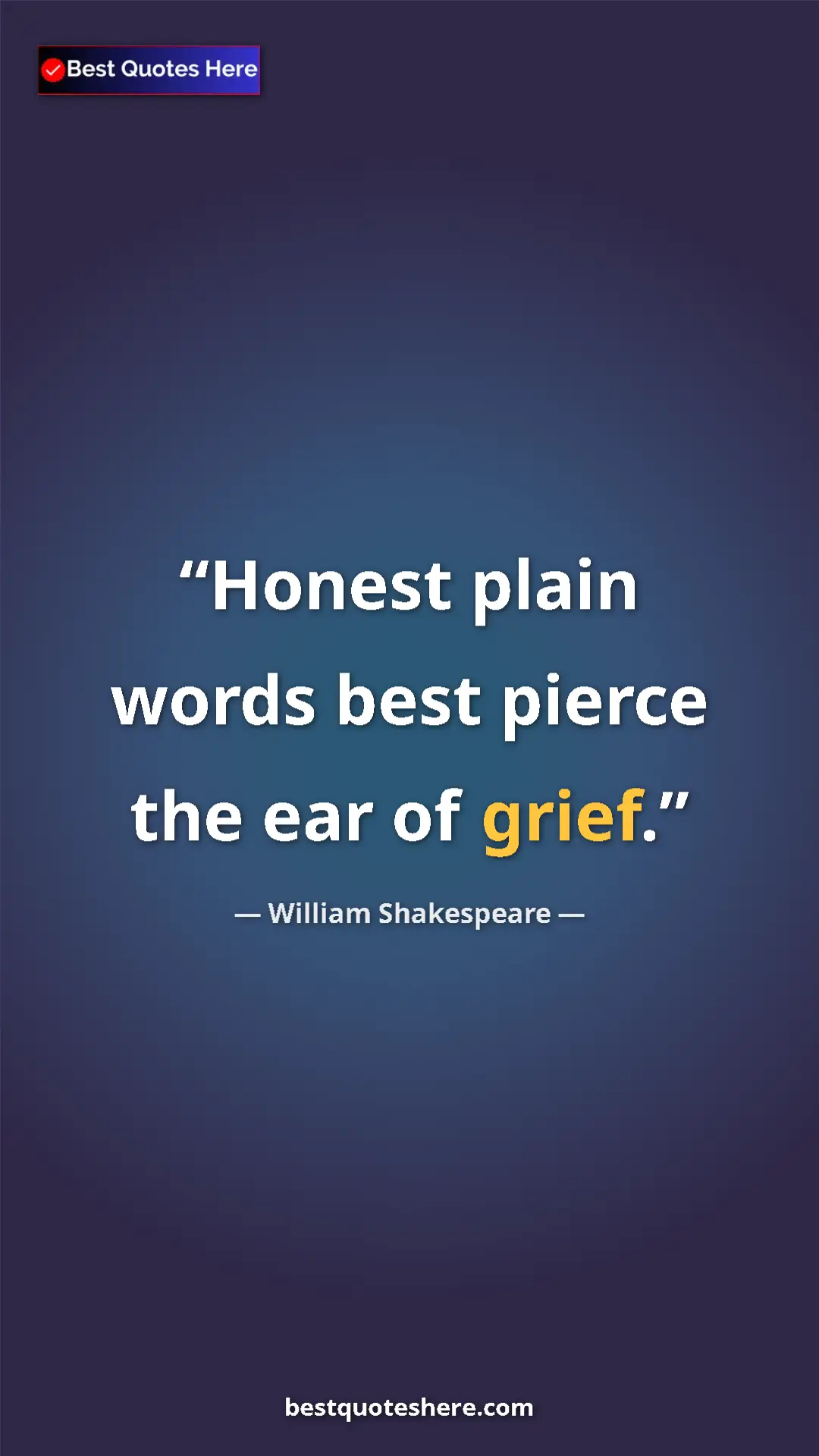 Pinterest quote poster by William Shakespeare: "Honest plain words best pierce the ear of grief."