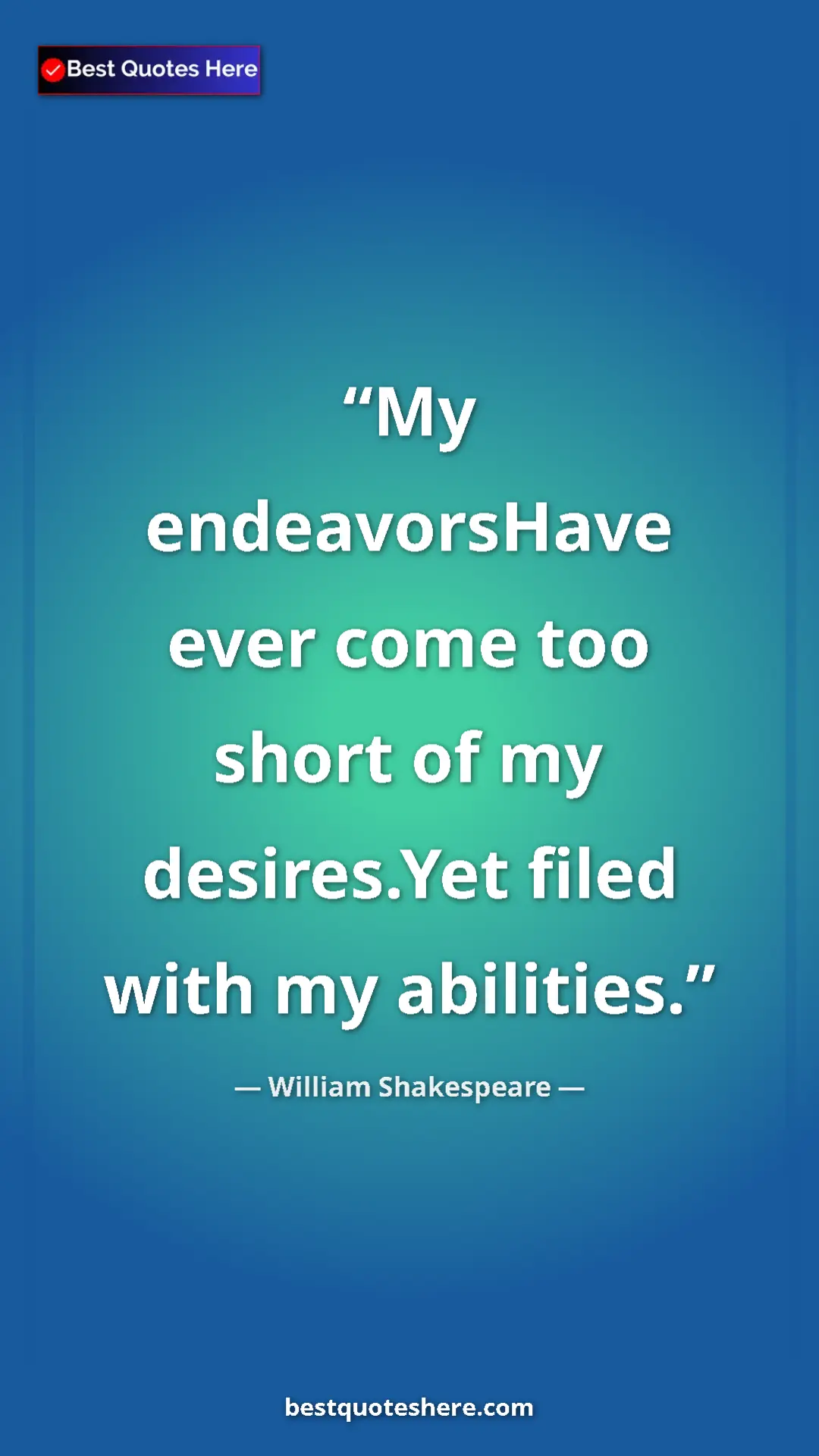 Pinterest quote poster by William Shakespeare: "My endeavorsHave ever come too short of my desires.Yet..."