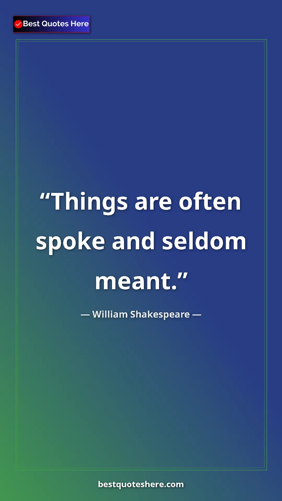 Pinterest quote poster by William Shakespeare: "Things are often spoke and seldom meant."
