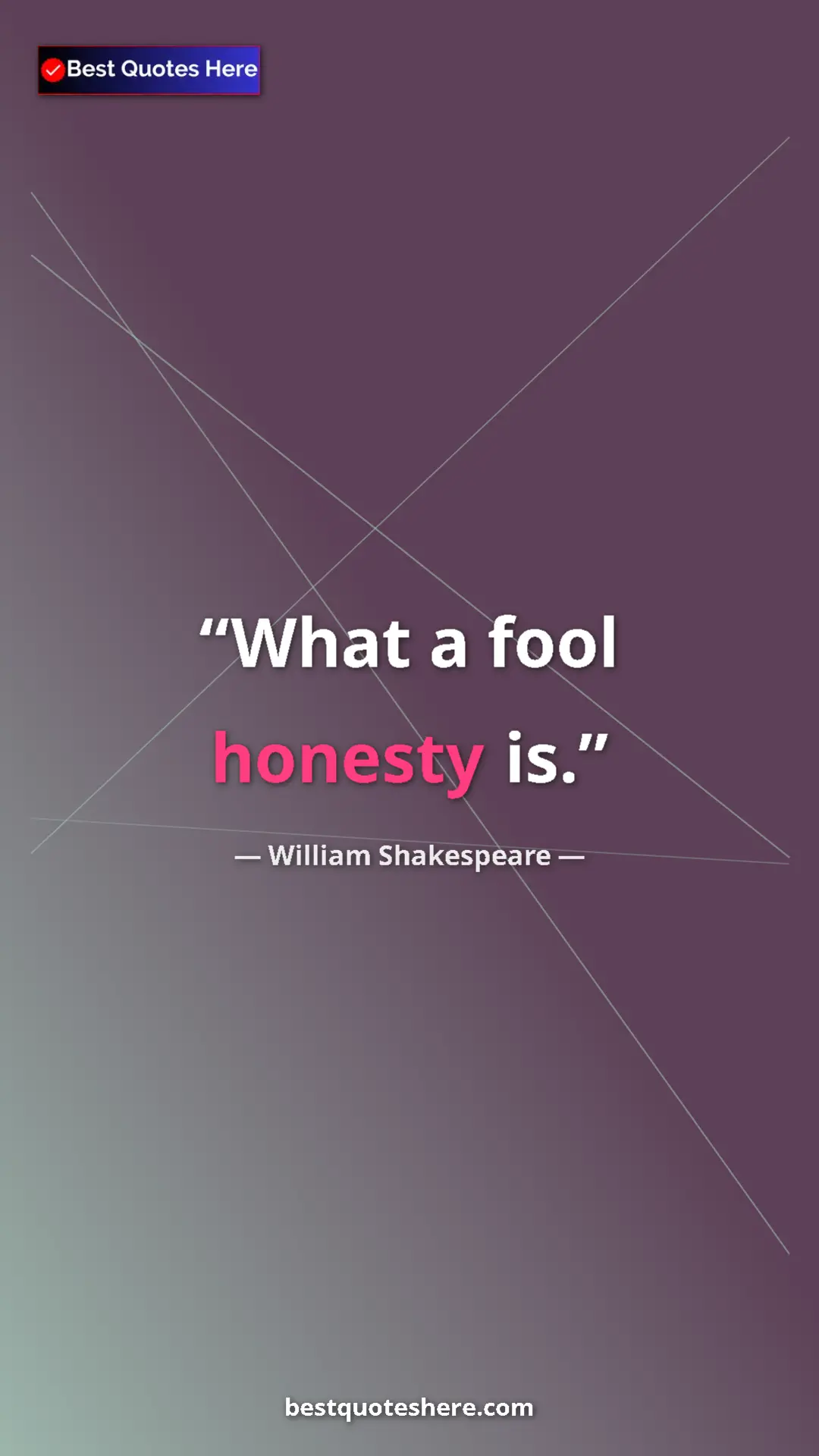 Pinterest quote poster by William Shakespeare: "What a fool honesty is."