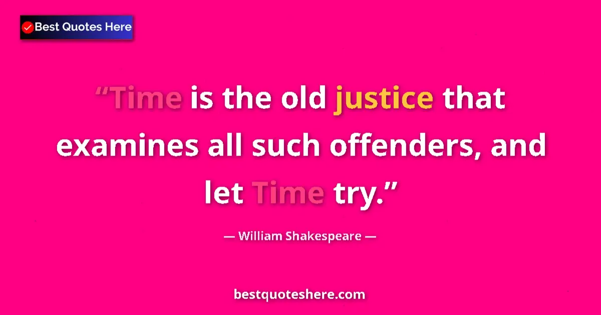 Quote by William Shakespeare: Time is the old justice that examines all such off