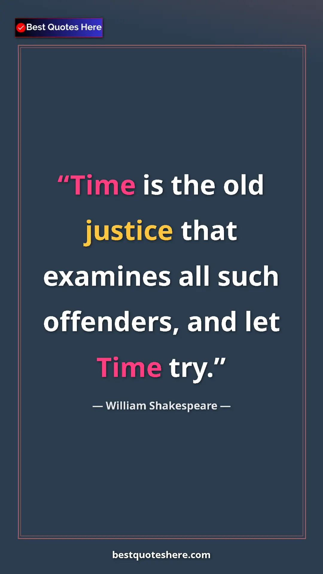 Pinterest quote poster by William Shakespeare: "Time is the old justice that examines all such offenders,..."