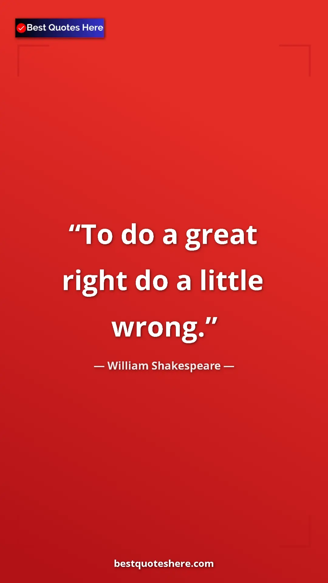 Pinterest quote poster by William Shakespeare: "To do a great right do a little wrong."