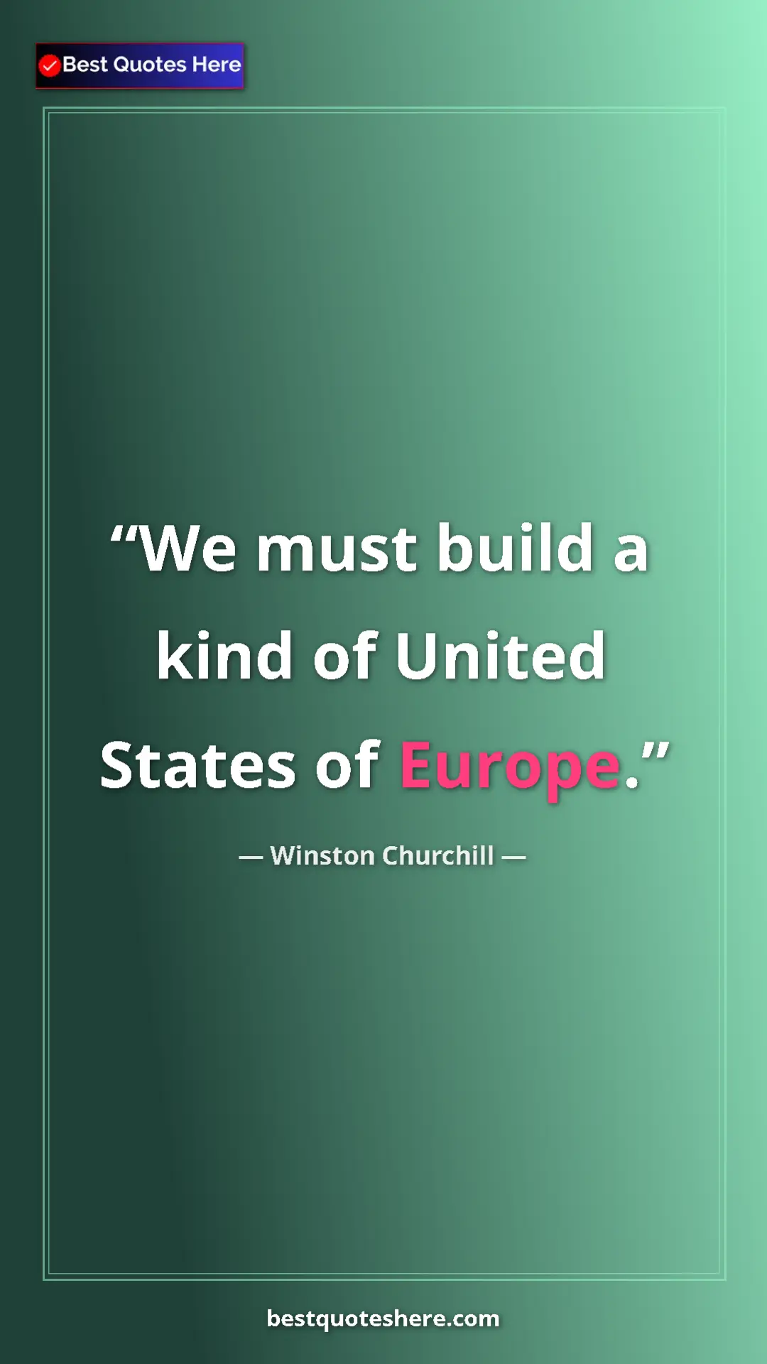 Winston Churchill Quote Card: "We must build a kind of United States of Europe." Pinterest quote poster by Winston Churchill: "We must build a kind of United States of Europe."