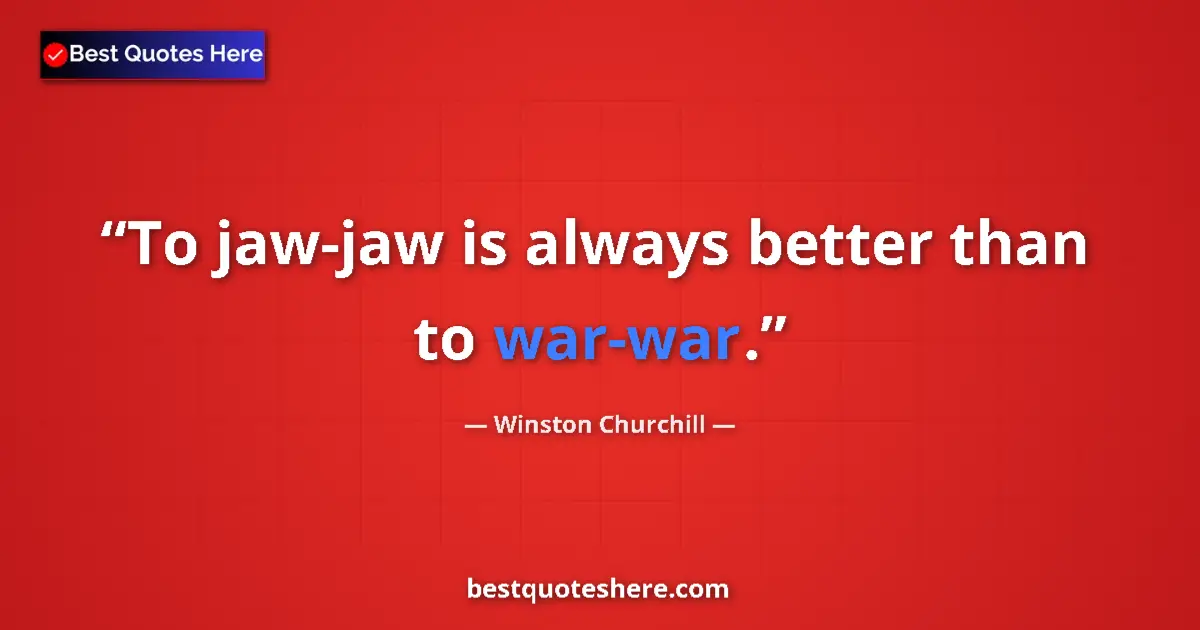 Image for the quote by Winston Churchill: To jaw-jaw is always better than to war-war....