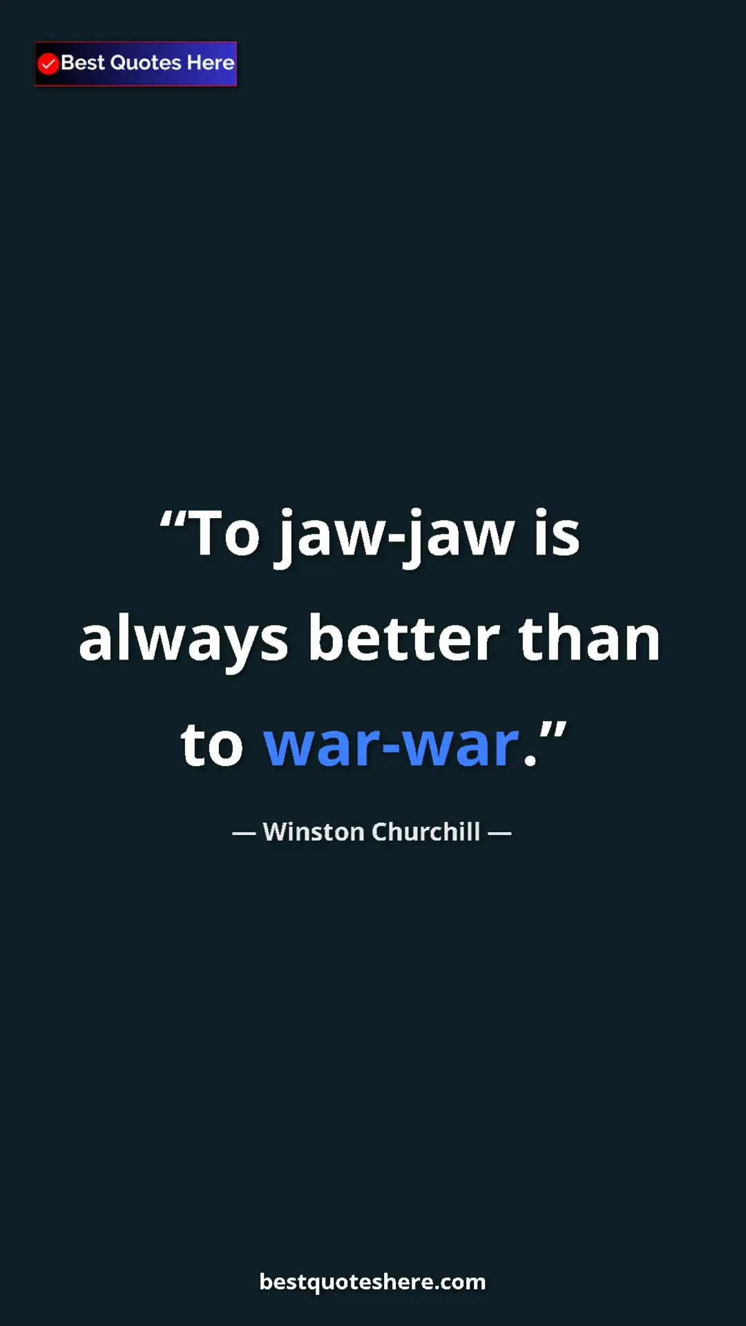 Winston Churchill Quote Card: "To jaw-jaw is always better than to war-war." Pinterest quote poster by Winston Churchill: "To jaw-jaw is always better than to war-war."