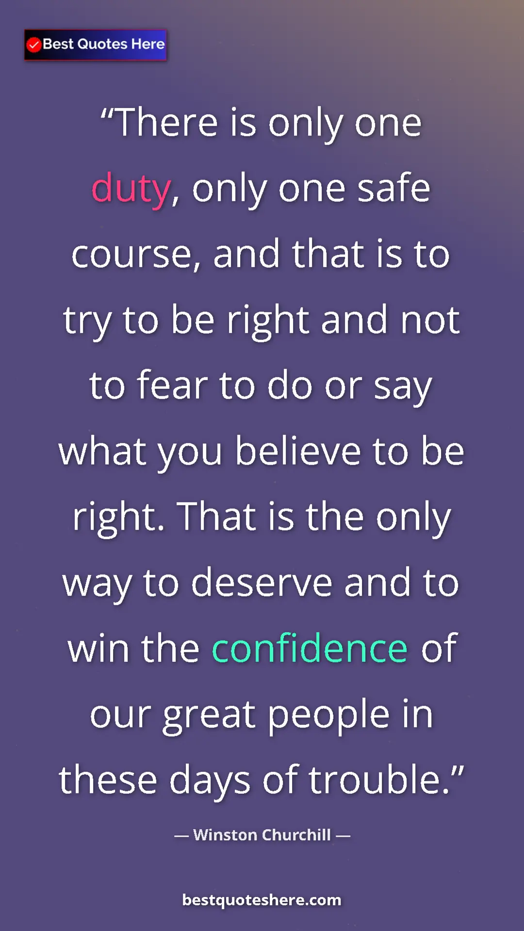 Winston Churchill Quote Card: "There is only one duty, only one safe course, and that is..." Pinterest quote poster by Winston Churchill: "There is only one duty, only one safe course, and that is..."
