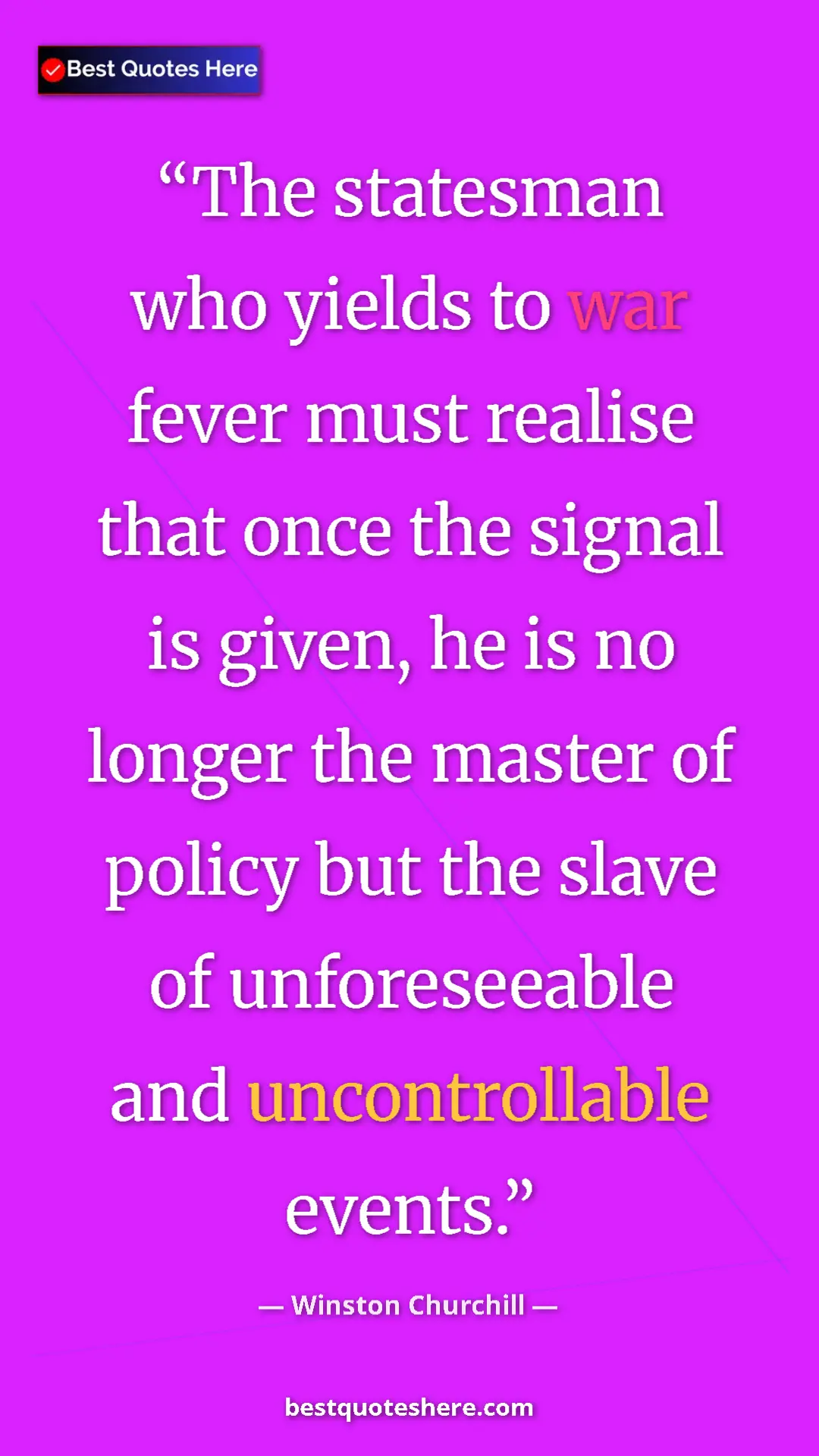 Winston Churchill Quote Card: "The statesman who yields to war fever must realise that..." Pinterest quote poster by Winston Churchill: "The statesman who yields to war fever must realise that..."