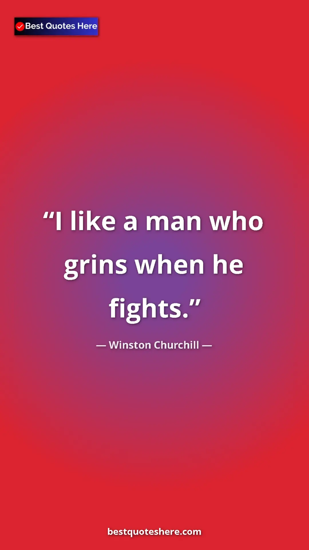 Winston Churchill Quote Card: "I like a man who grins when he fights." Pinterest quote poster by Winston Churchill: "I like a man who grins when he fights."