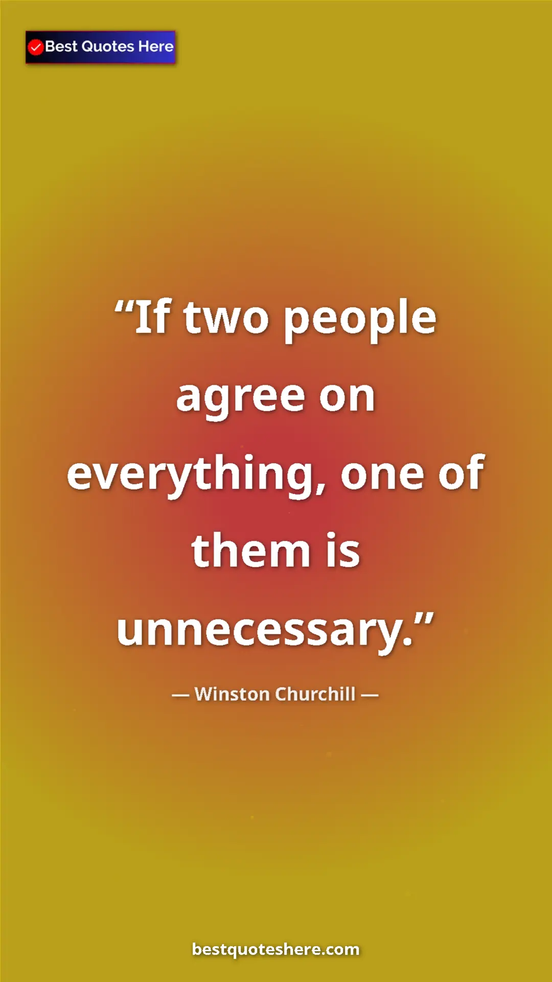 Winston Churchill Quote Card: "If two people agree on everything, one of them is..." Pinterest quote poster by Winston Churchill: "If two people agree on everything, one of them is..."