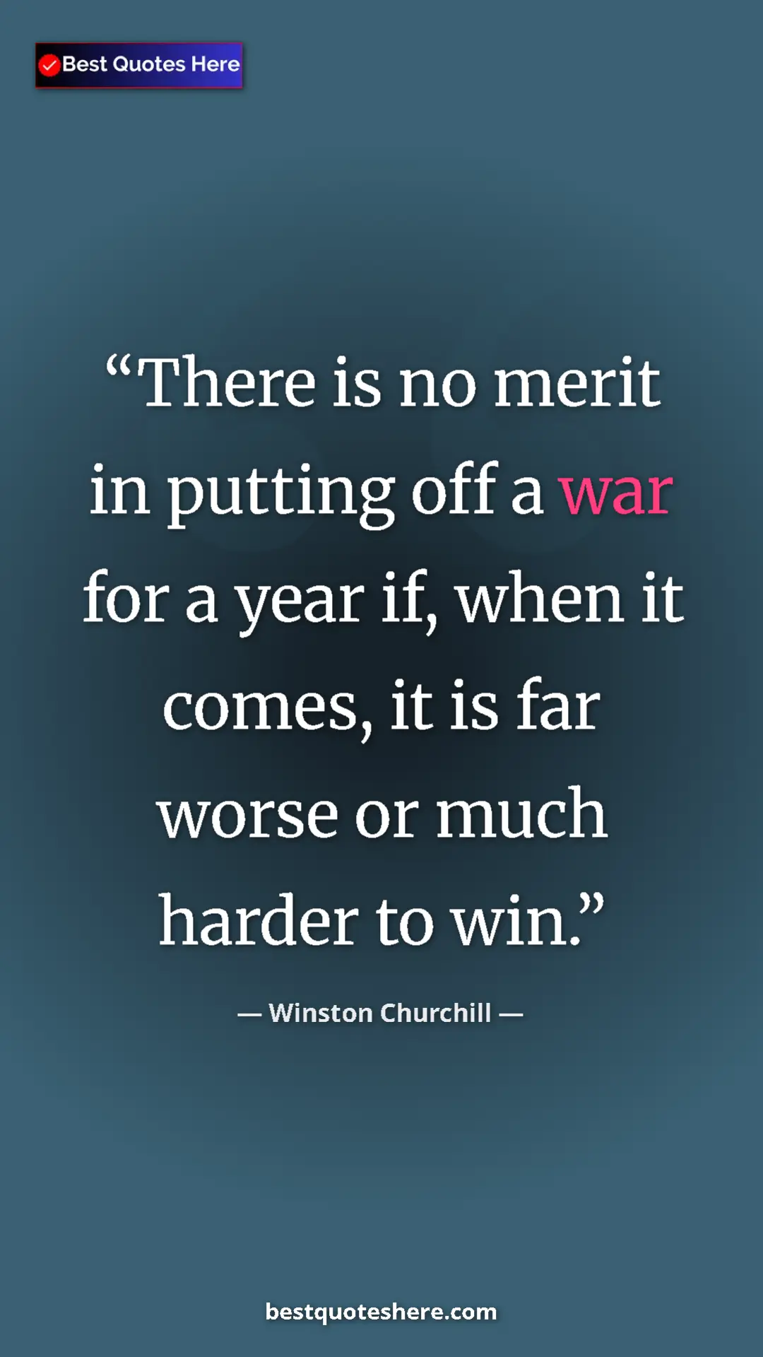Winston Churchill Quote Card: "There is no merit in putting off a war for a year if, when..." Pinterest quote poster by Winston Churchill: "There is no merit in putting off a war for a year if, when..."
