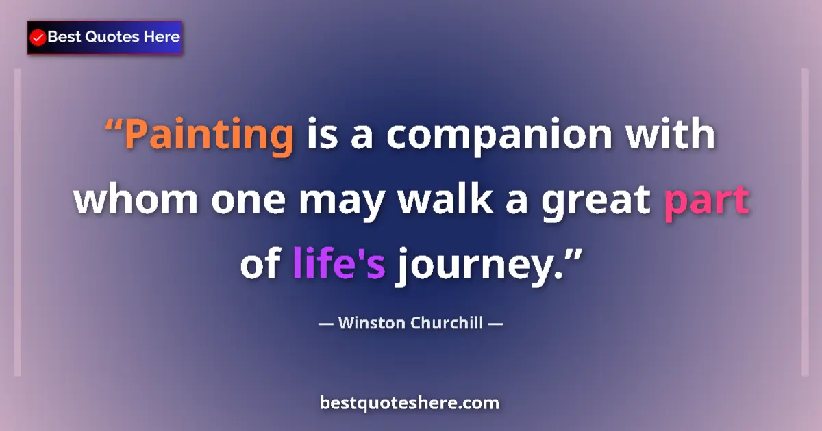 Quote by Winston Churchill: Painting is a companion with whom one may walk a great part of life's journey....
