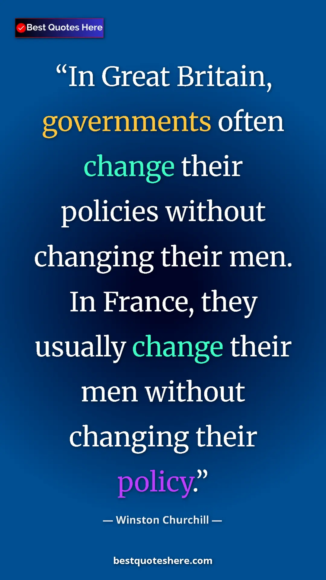 Winston Churchill Quote Card: "In Great Britain, governments often change their policies..." Pinterest quote poster by Winston Churchill: "In Great Britain, governments often change their policies..."