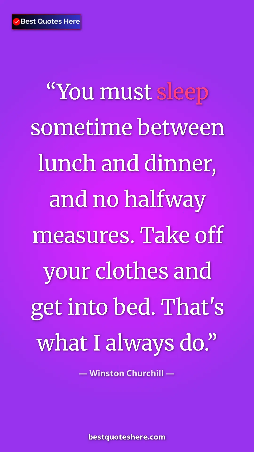 Winston Churchill Quote Card: "You must sleep sometime between lunch and dinner, and no..." Pinterest quote poster by Winston Churchill: "You must sleep sometime between lunch and dinner, and no..."