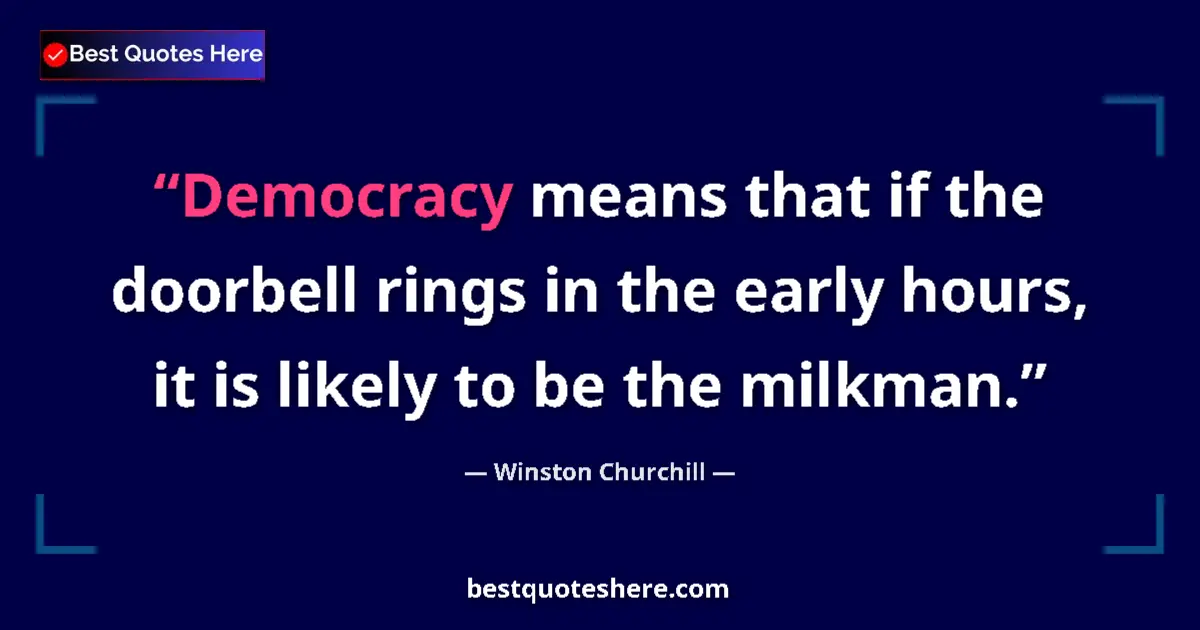 Quote by Winston Churchill: Democracy means that if the doorbell rings in the early hours, it is likely to be the milkman....