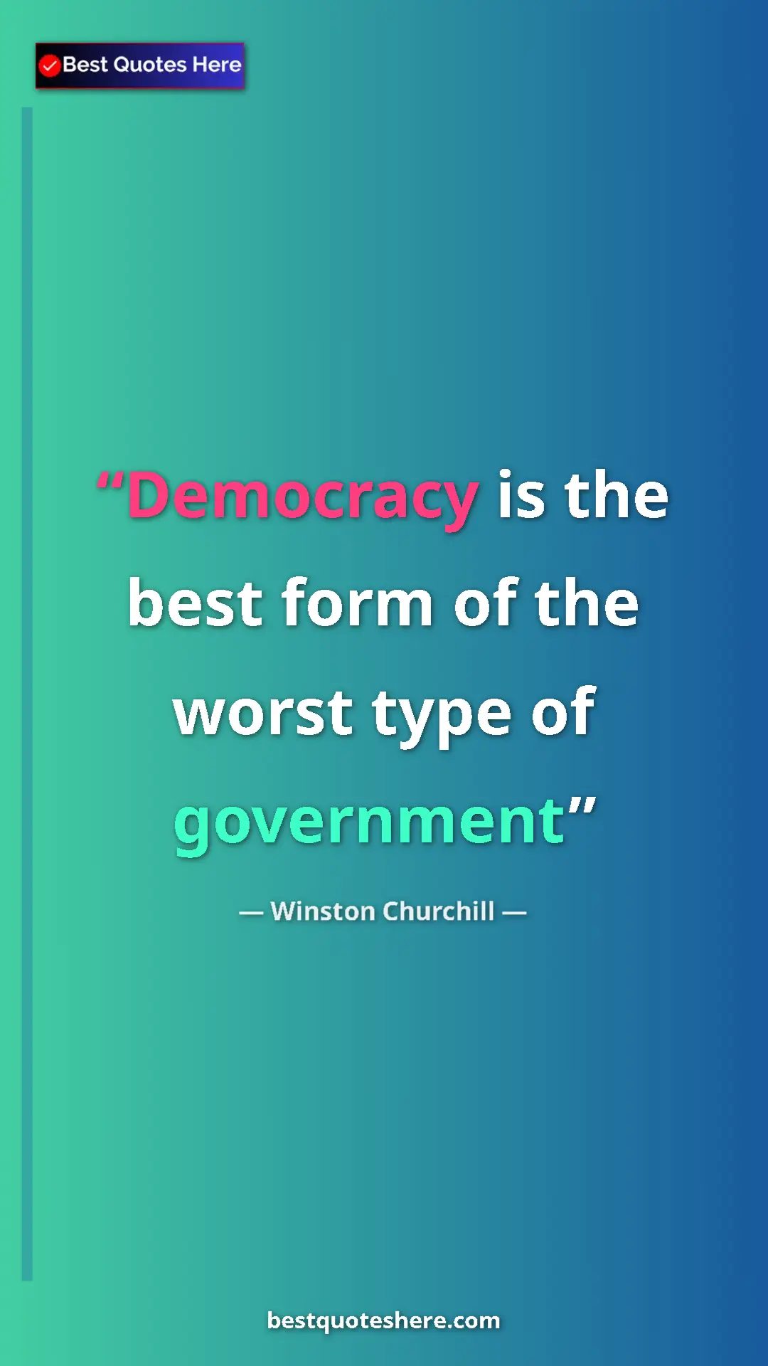 Winston Churchill Quote Card: "Democracy is the best form of the worst type of government" Pinterest quote poster by Winston Churchill: "Democracy is the best form of the worst type of government"