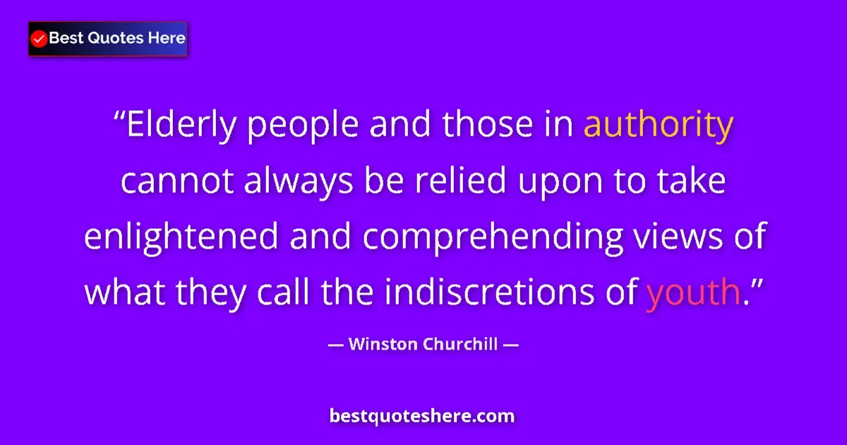 Quote by Winston Churchill: Elderly people and those in authority cannot alway