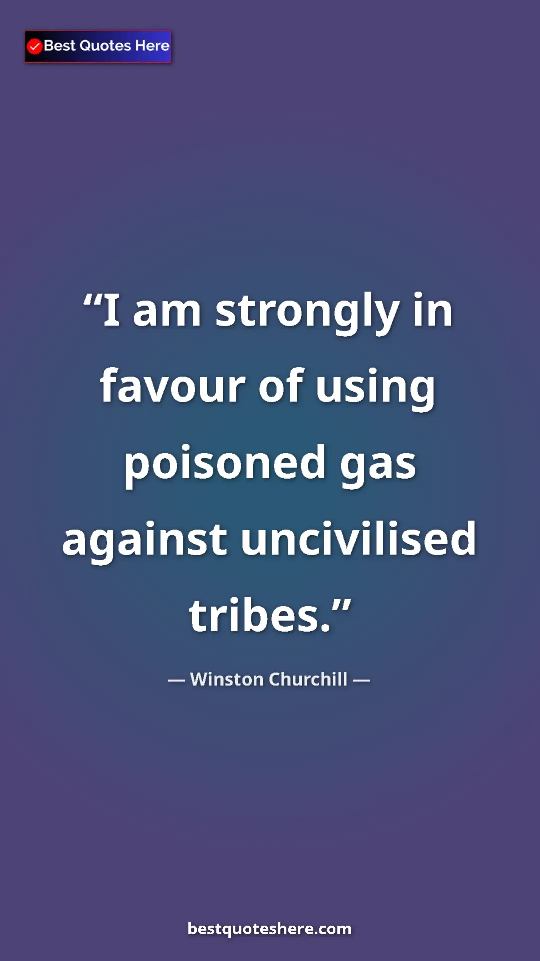 Winston Churchill Quote Card: "I am strongly in favour of using poisoned gas against..." Pinterest quote poster by Winston Churchill: "I am strongly in favour of using poisoned gas against..."