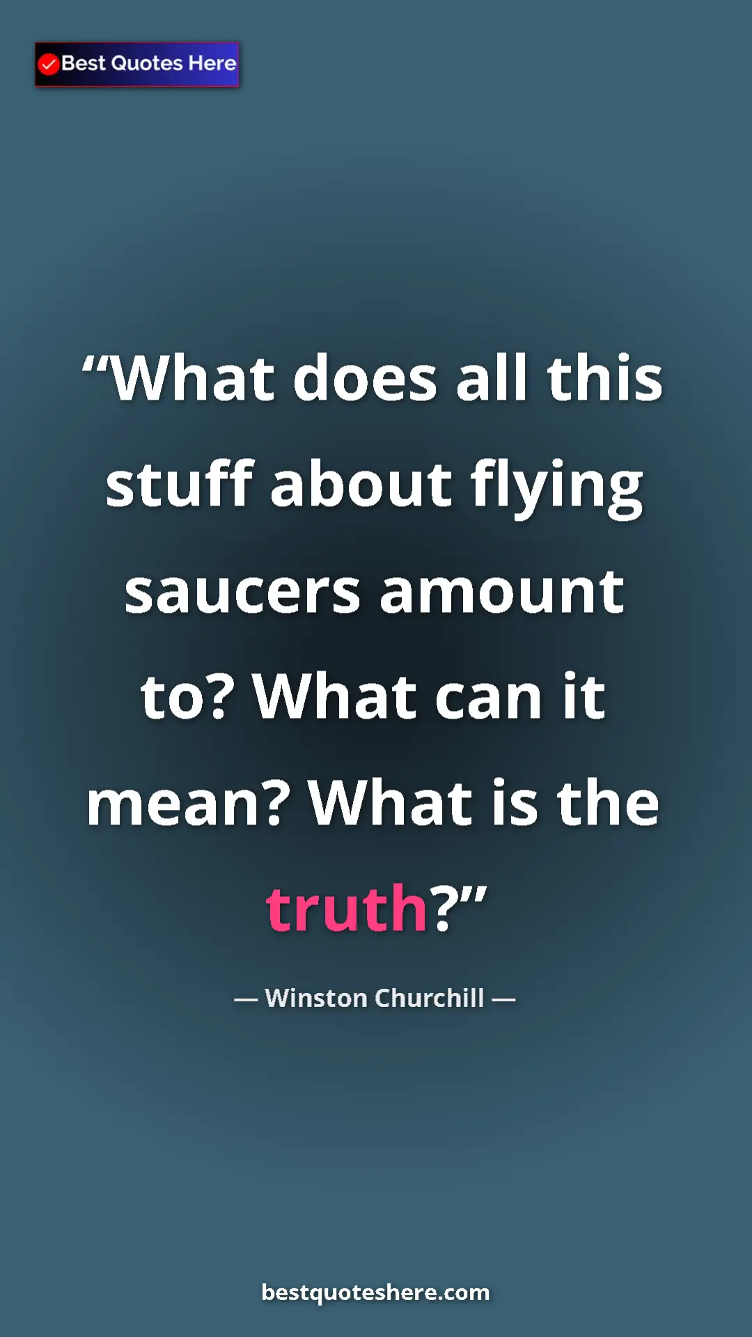 Winston Churchill Quote Card: "What does all this stuff about flying saucers amount to?..." Pinterest quote poster by Winston Churchill: "What does all this stuff about flying saucers amount to?..."