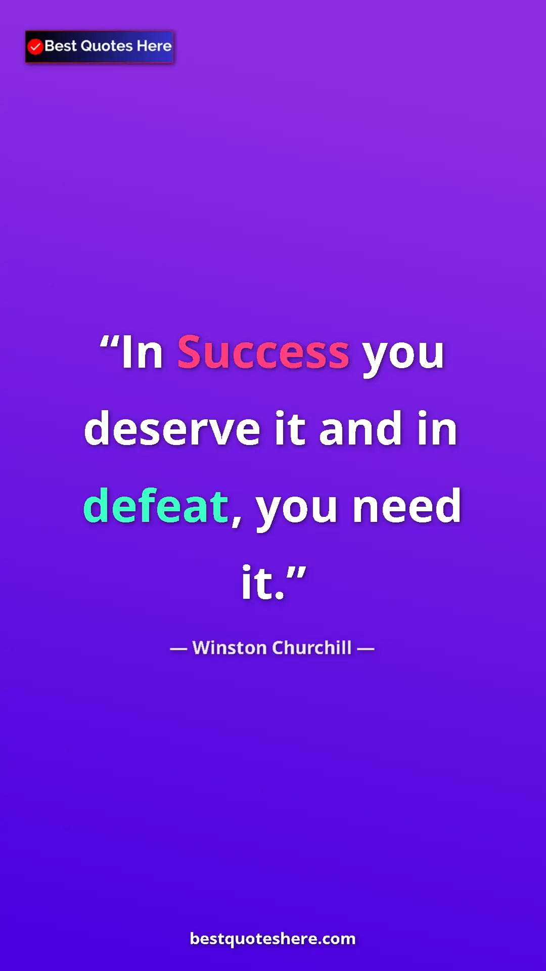 Winston Churchill Quote Card: "In Success you deserve it and in defeat, you need it." Pinterest quote poster by Winston Churchill: "In Success you deserve it and in defeat, you need it."