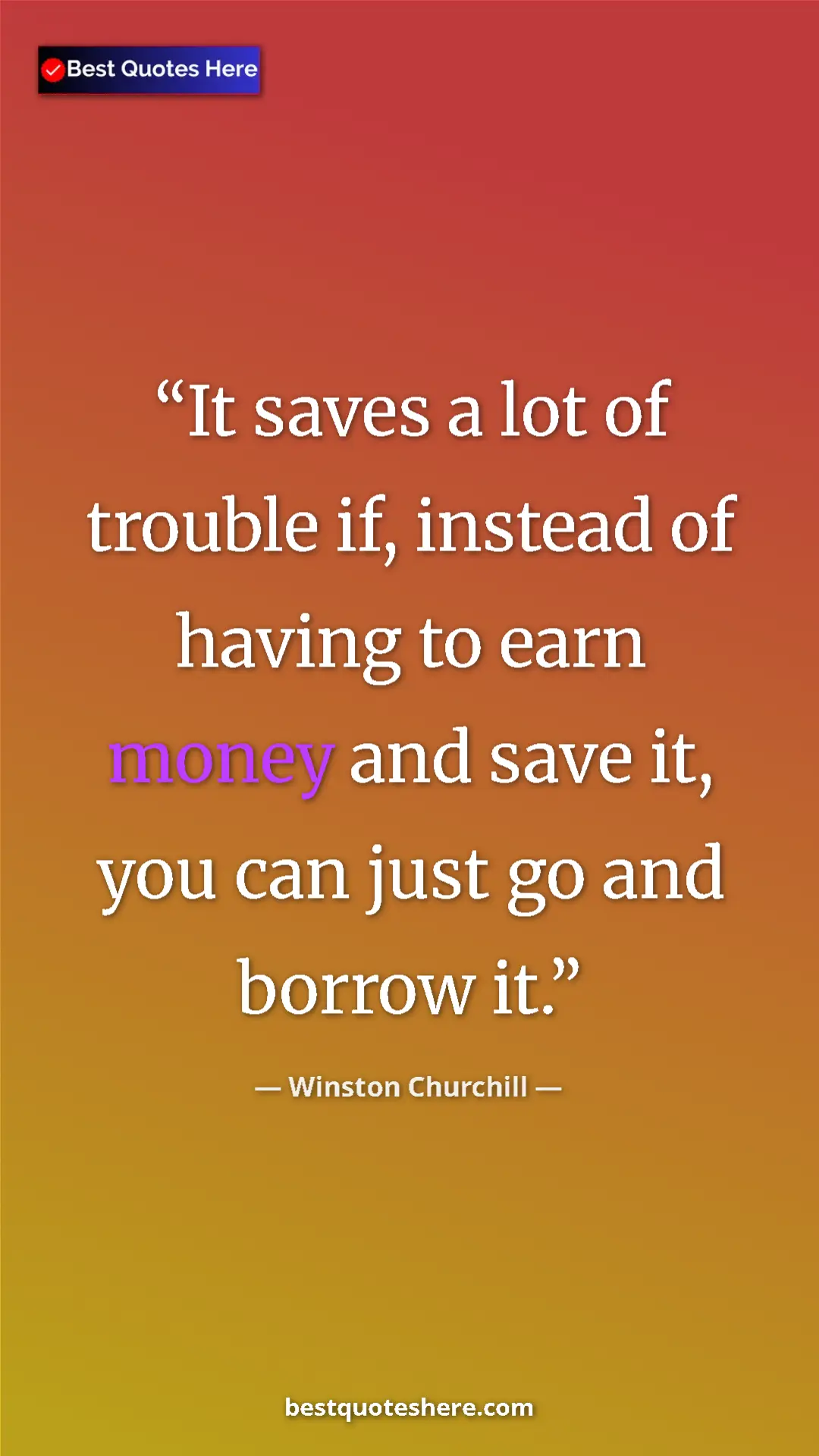 Winston Churchill Quote Card: "It saves a lot of trouble if, instead of having to earn..." Pinterest quote poster by Winston Churchill: "It saves a lot of trouble if, instead of having to earn..."