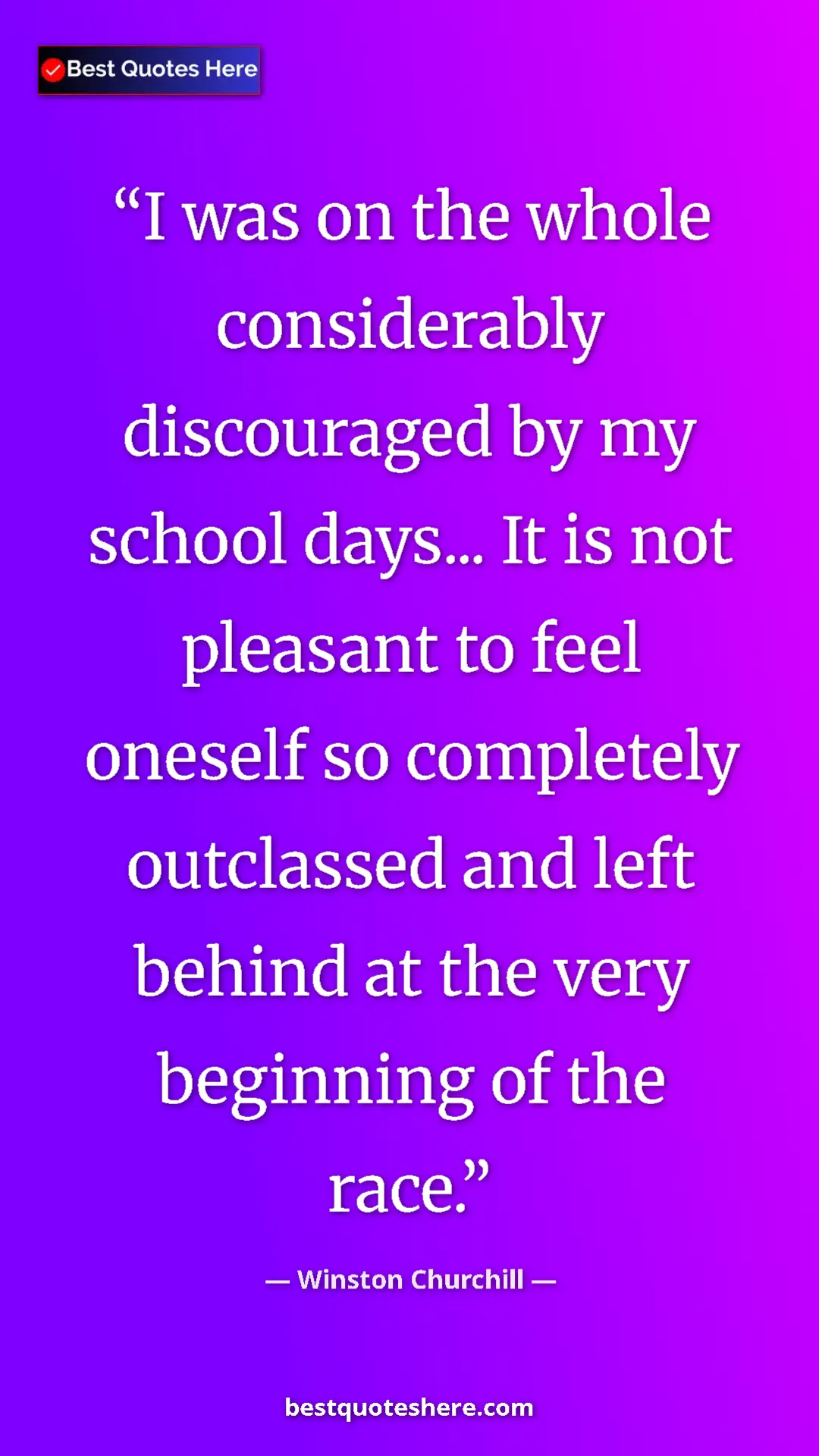 Winston Churchill Quote Card: "I was on the whole considerably discouraged by my school..." Pinterest quote poster by Winston Churchill: "I was on the whole considerably discouraged by my school..."