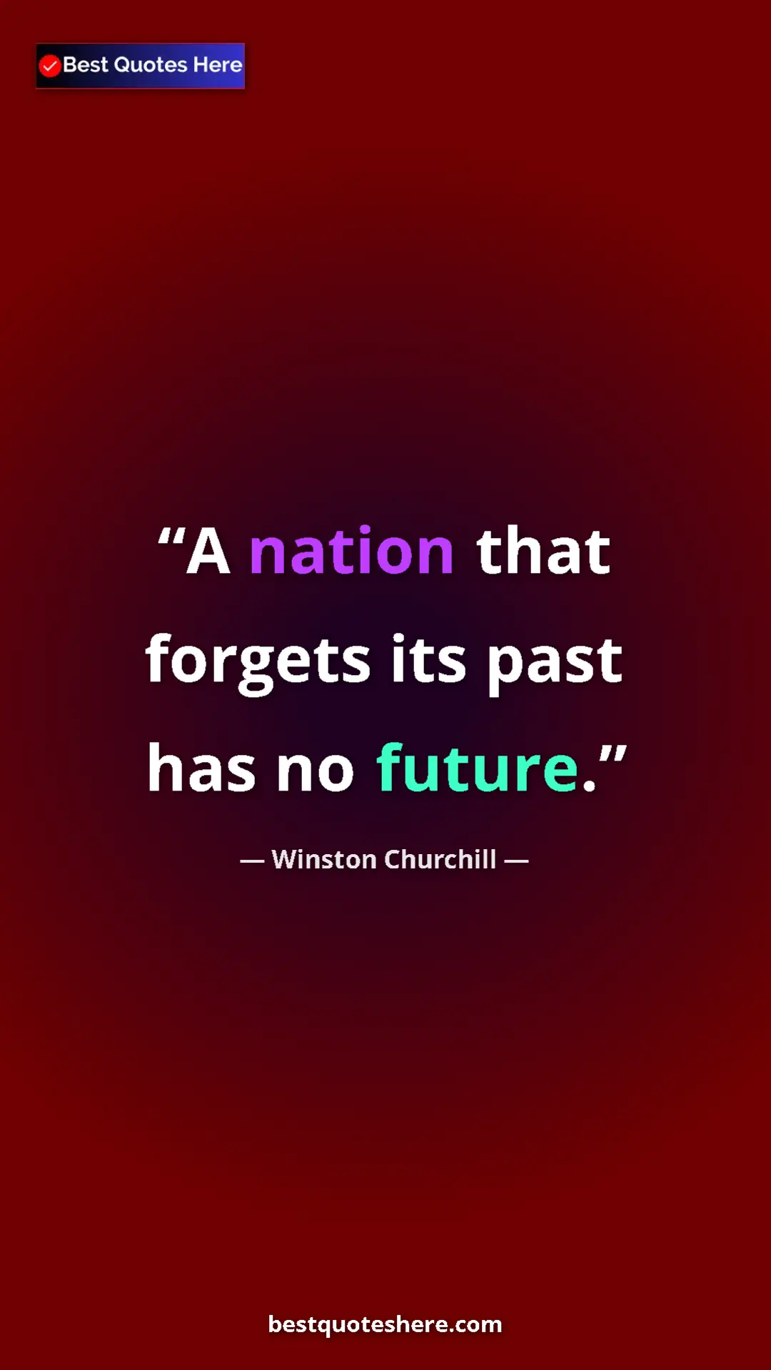 Winston Churchill Quote Card: "A nation that forgets its past has no future." Pinterest quote poster by Winston Churchill: "A nation that forgets its past has no future."