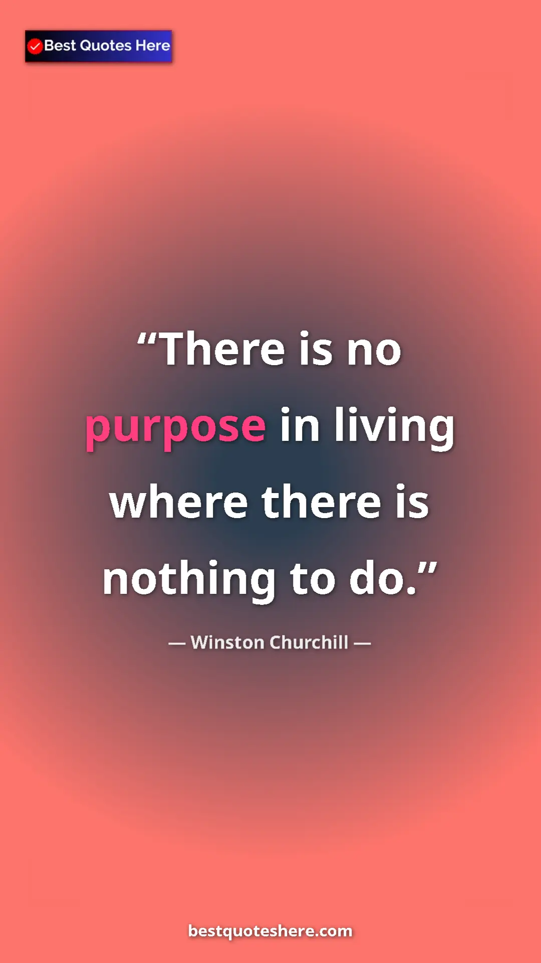 Pinterest quote poster by Winston Churchill: "There is no purpose in living where there is nothing to do."