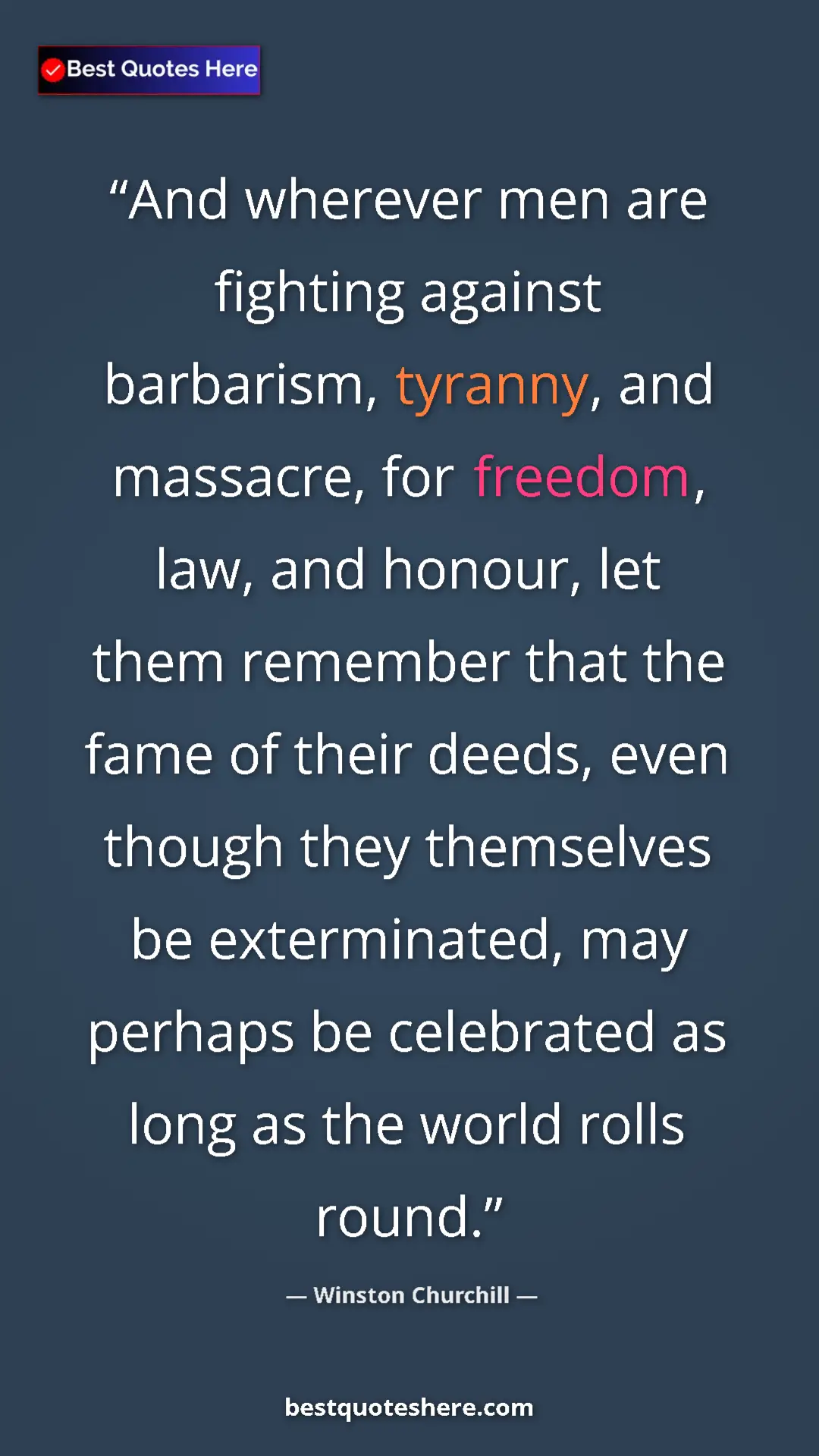 Winston Churchill Quote Card: "And wherever men are fighting against barbarism, tyranny,..." Pinterest quote poster by Winston Churchill: "And wherever men are fighting against barbarism, tyranny,..."