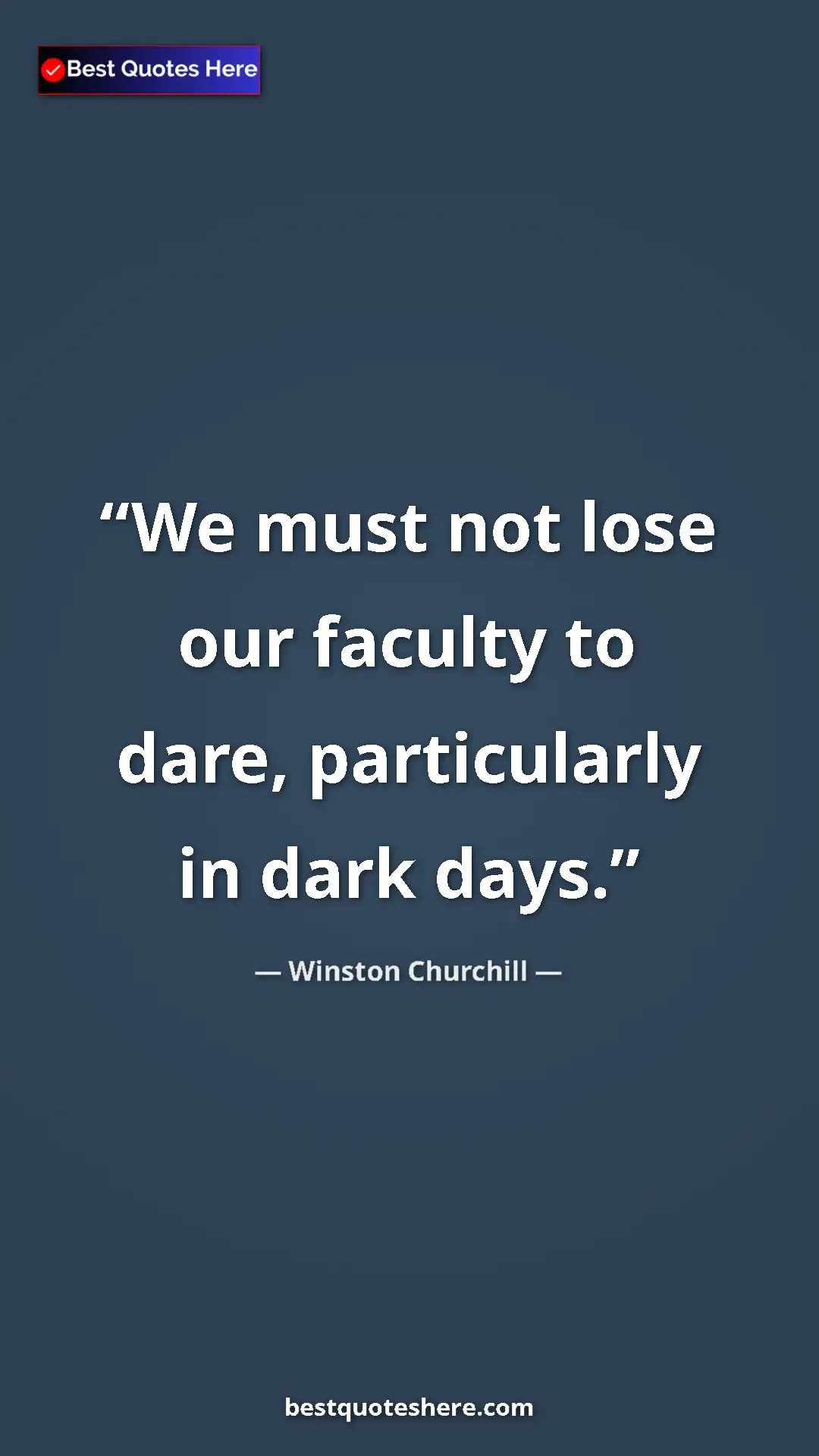 Winston Churchill Quote Card: "We must not lose our faculty to dare, particularly in dark..." Pinterest quote poster by Winston Churchill: "We must not lose our faculty to dare, particularly in dark..."